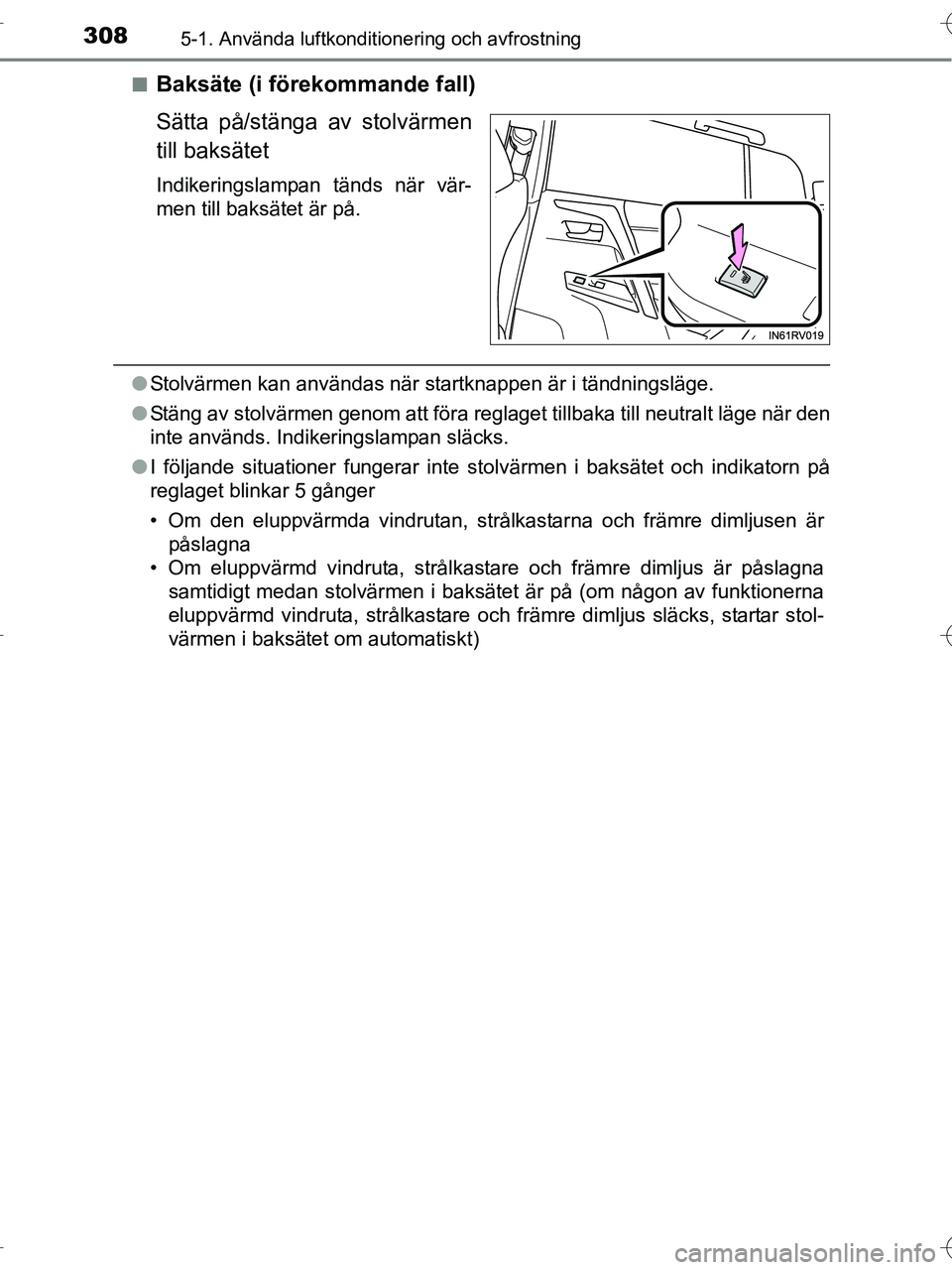 TOYOTA RAV4 HYBRID 2017  Bruksanvisningar (in Swedish) 3085-1. Använda luftkonditionering och avfrostning
OM42B04SE■
Baksäte (i förekommande fall)
Sätta på/stänga av stolvärmen
till baksätet
Indikeringslampan tänds när vär-
men till baksätet