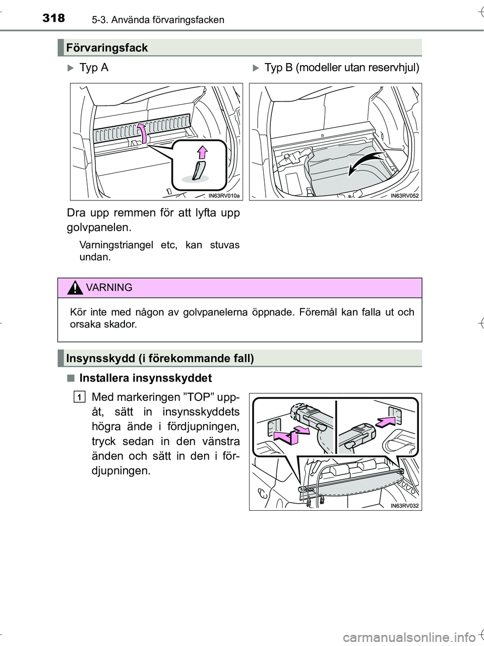 TOYOTA RAV4 HYBRID 2017  Bruksanvisningar (in Swedish) 318
OM42B04SE
5-3. Använda förvaringsfacken
■Installera insynsskyddetMed markeringen ”TOP” upp-
åt, sätt in insynsskyddets
högra ände i fördjupningen,
tryck sedan in den vänstra
änden o