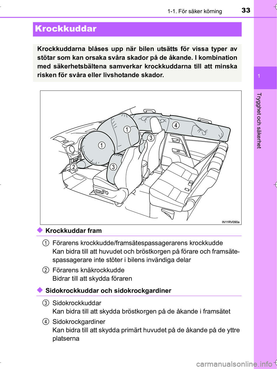 TOYOTA RAV4 HYBRID 2017  Bruksanvisningar (in Swedish) 331-1. För säker körning
1
Trygghet och säkerhet
OM42B04SE
Krockkuddar
◆Krockkuddar framFörarens krockkudde/framsätespassagerarens krockkudde
Kan bidra till att huvudet och brös tkorgen på f
