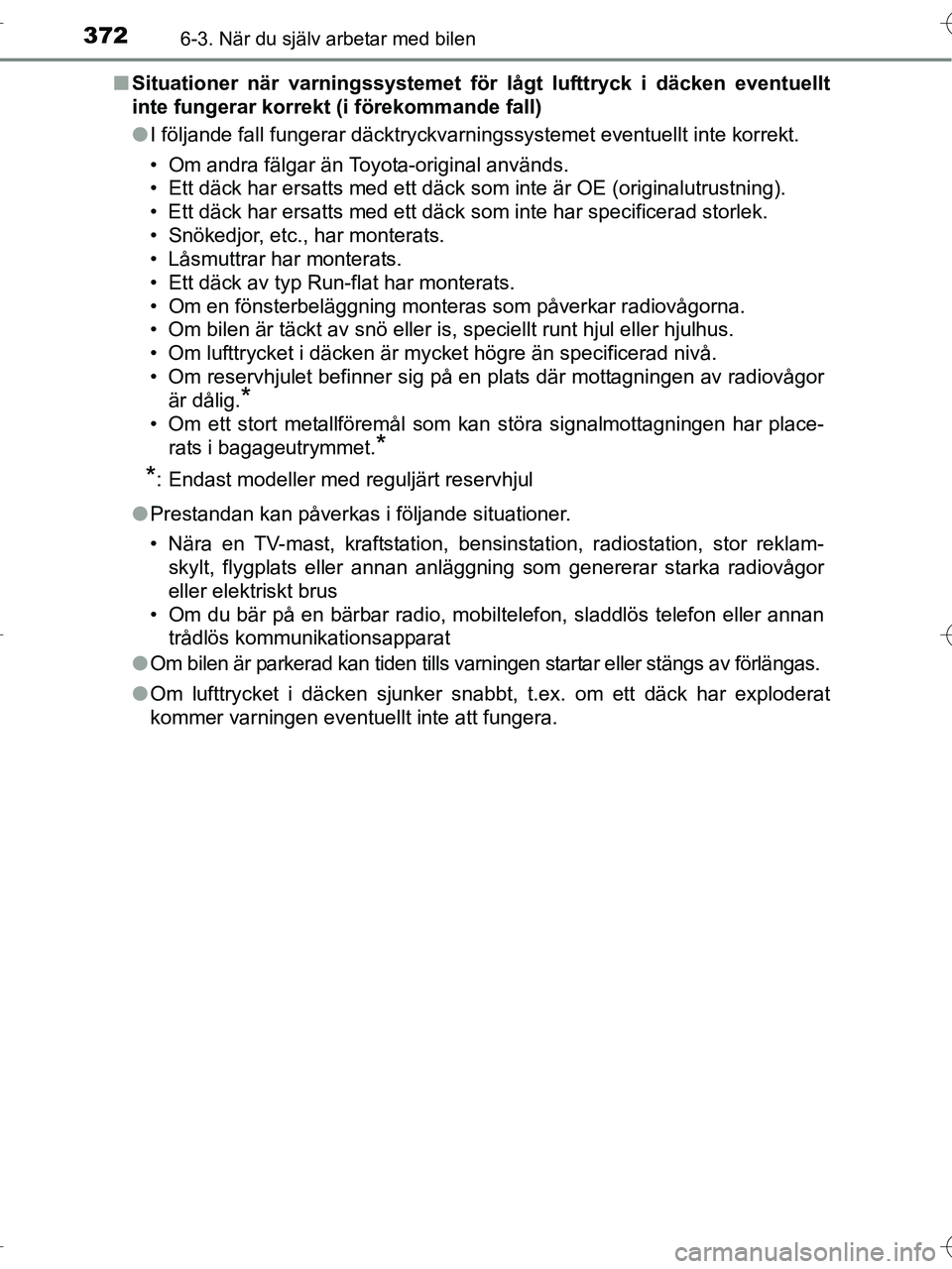 TOYOTA RAV4 HYBRID 2017 Bruksanvisningar (in Swedish) 3726-3. När du själv arbetar med bilen
OM42B04SE■
Situationer när varningssystemet för lågt lufttryck i däcken eventuellt
inte fungerar korrekt (i förekommande fall)
●I följande fall funge TOYOTA RAV4 HYBRID 2017 Bruksanvisningar (in Swedish) 3726-3. När du själv arbetar med bilen
OM42B04SE■
Situationer när varningssystemet för lågt lufttryck i däcken eventuellt
inte fungerar korrekt (i förekommande fall)
●I följande fall funge