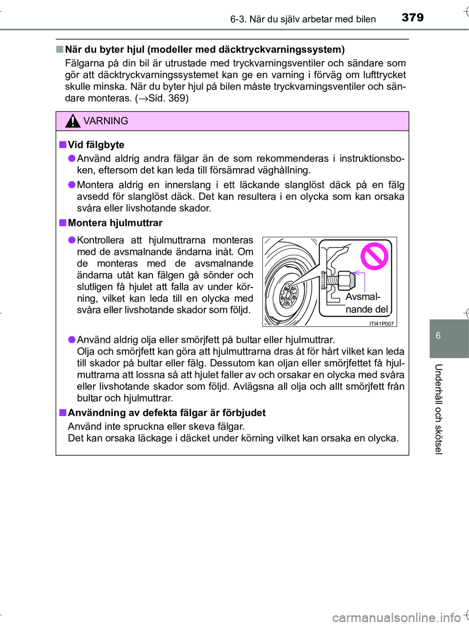 TOYOTA RAV4 HYBRID 2017 Bruksanvisningar (in Swedish) 3796-3. När du själv arbetar med bilen
OM42B04SE
6
Underhåll och skötsel
■När du byter hjul (modell er med däcktryckvarningssystem)
Fälgarna på din bil är utrustade med tryckvarningsventile TOYOTA RAV4 HYBRID 2017 Bruksanvisningar (in Swedish) 3796-3. När du själv arbetar med bilen
OM42B04SE
6
Underhåll och skötsel
■När du byter hjul (modell er med däcktryckvarningssystem)
Fälgarna på din bil är utrustade med tryckvarningsventile