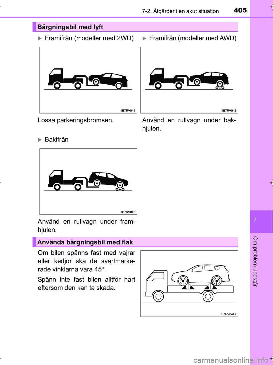TOYOTA RAV4 HYBRID 2017  Bruksanvisningar (in Swedish) 4057-2. Åtgärder i en akut situation
OM42B04SE
7
Om problem uppstår
Om bilen spänns fast med vajrar
eller kedjor ska de svartmarke-
rade vinklarna vara 45°.
Spänn inte fast bilen alltför hårt
