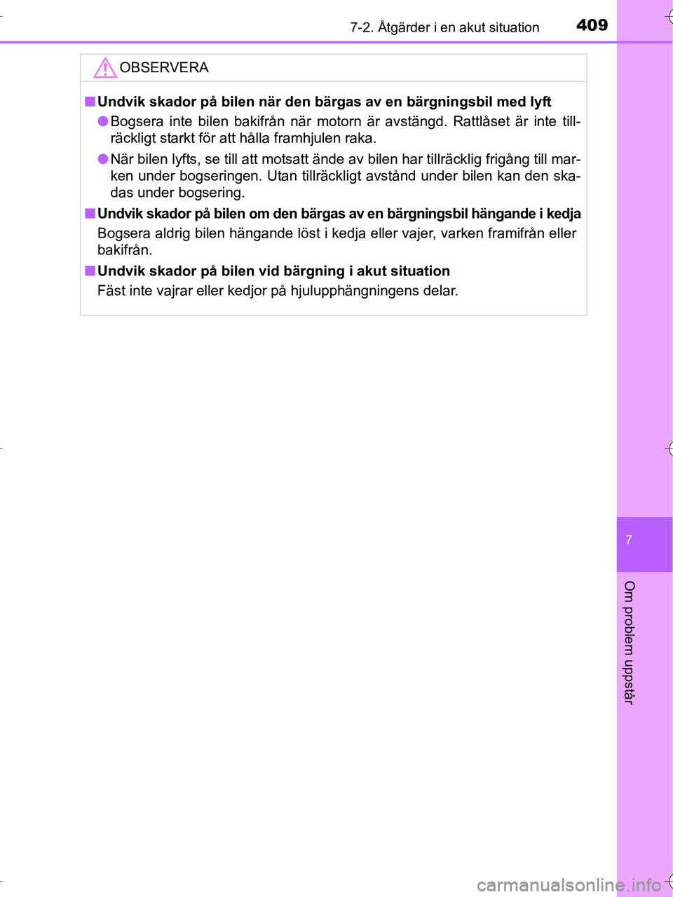 TOYOTA RAV4 HYBRID 2017  Bruksanvisningar (in Swedish) 4097-2. Åtgärder i en akut situation
OM42B04SE
7
Om problem uppstår
OBSERVERA
■Undvik skador på bilen när den bärgas av en bärgningsbil med lyft
● Bogsera inte bilen bakifrån när motorn 