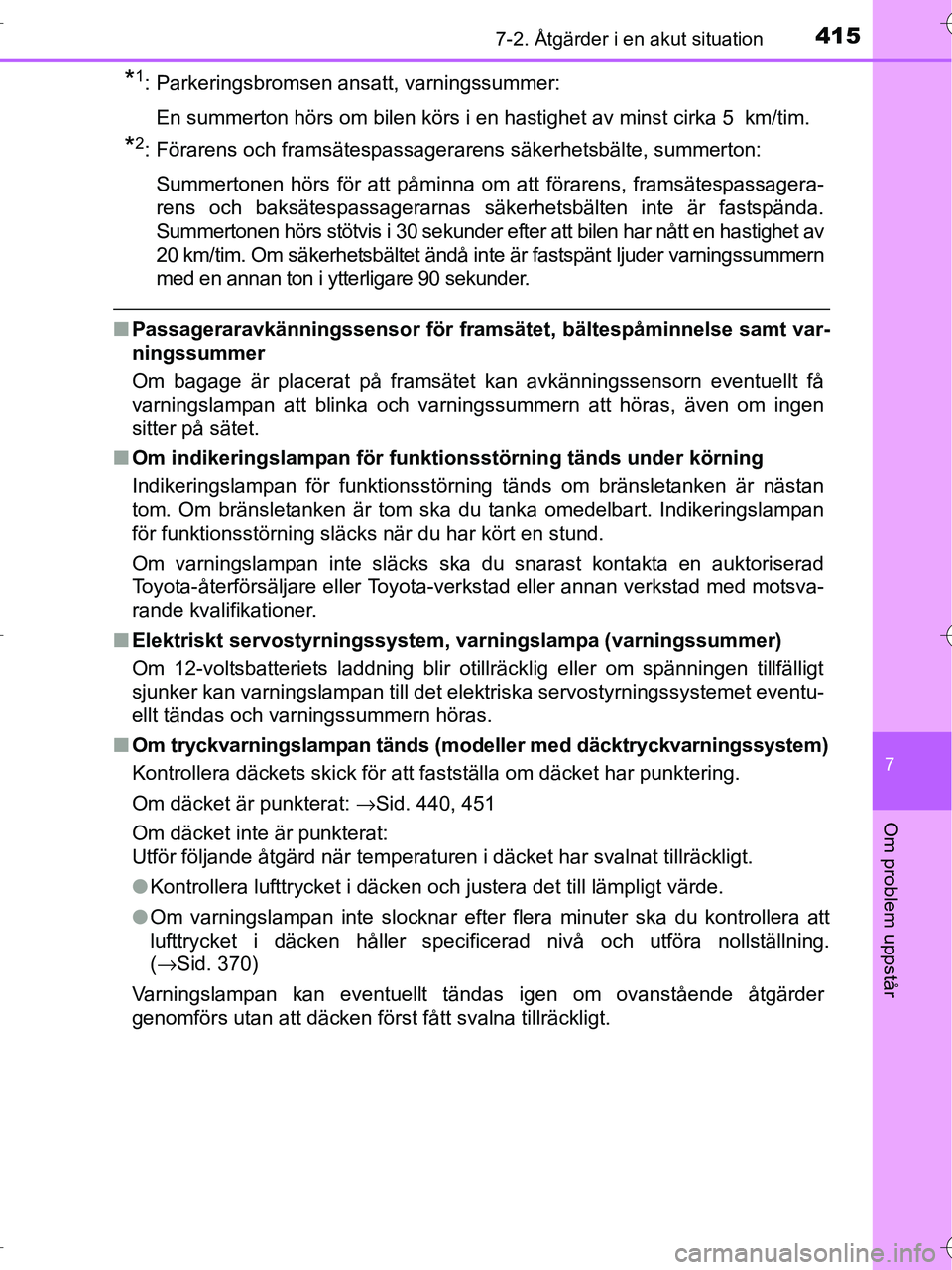 TOYOTA RAV4 HYBRID 2017 Bruksanvisningar (in Swedish) 4157-2. Åtgärder i en akut situation
OM42B04SE
7
Om problem uppstår
*1: Parkeringsbromsen ansatt, varningssummer:En summerton hörs om bilen körs i en hastighet av minst cirka 5 km/tim.
*2: Föra TOYOTA RAV4 HYBRID 2017 Bruksanvisningar (in Swedish) 4157-2. Åtgärder i en akut situation
OM42B04SE
7
Om problem uppstår
*1: Parkeringsbromsen ansatt, varningssummer:En summerton hörs om bilen körs i en hastighet av minst cirka 5 km/tim.
*2: Föra
