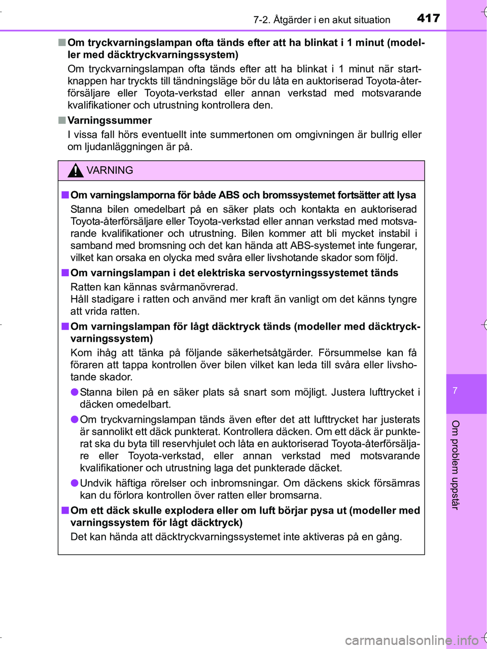 TOYOTA RAV4 HYBRID 2017 Bruksanvisningar (in Swedish) 4177-2. Åtgärder i en akut situation
OM42B04SE
7
Om problem uppstår
■Om tryckvarningslampan ofta tänds efter att ha blinkat i 1 minut (model-
ler med däcktryckvarningssystem)
Om tryckvarningsla TOYOTA RAV4 HYBRID 2017 Bruksanvisningar (in Swedish) 4177-2. Åtgärder i en akut situation
OM42B04SE
7
Om problem uppstår
■Om tryckvarningslampan ofta tänds efter att ha blinkat i 1 minut (model-
ler med däcktryckvarningssystem)
Om tryckvarningsla