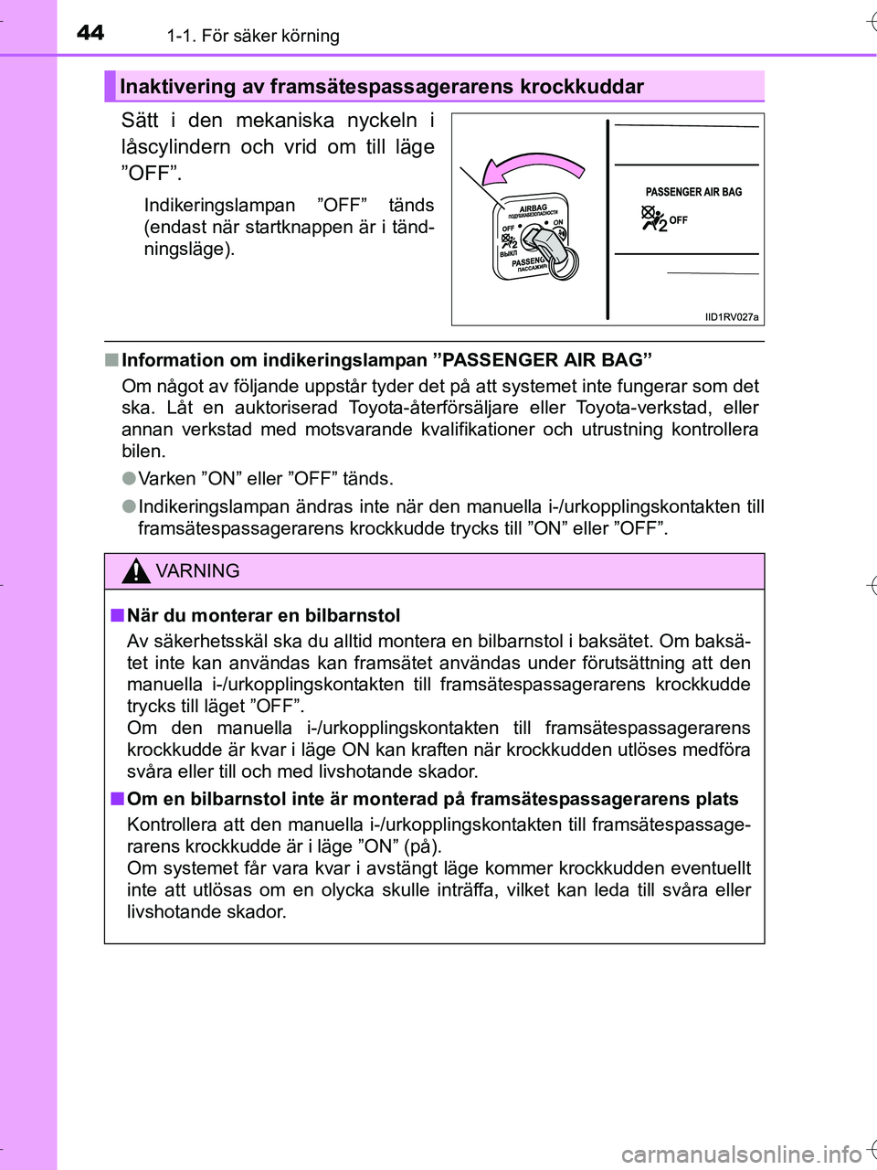 TOYOTA RAV4 HYBRID 2017  Bruksanvisningar (in Swedish) 441-1. För säker körning
OM42B04SE
Sätt i den mekaniska nyckeln i
låscylindern och vrid om till läge
”OFF”.
Indikeringslampan ”OFF” tänds
(endast när startknappen är i tänd-
ningslä