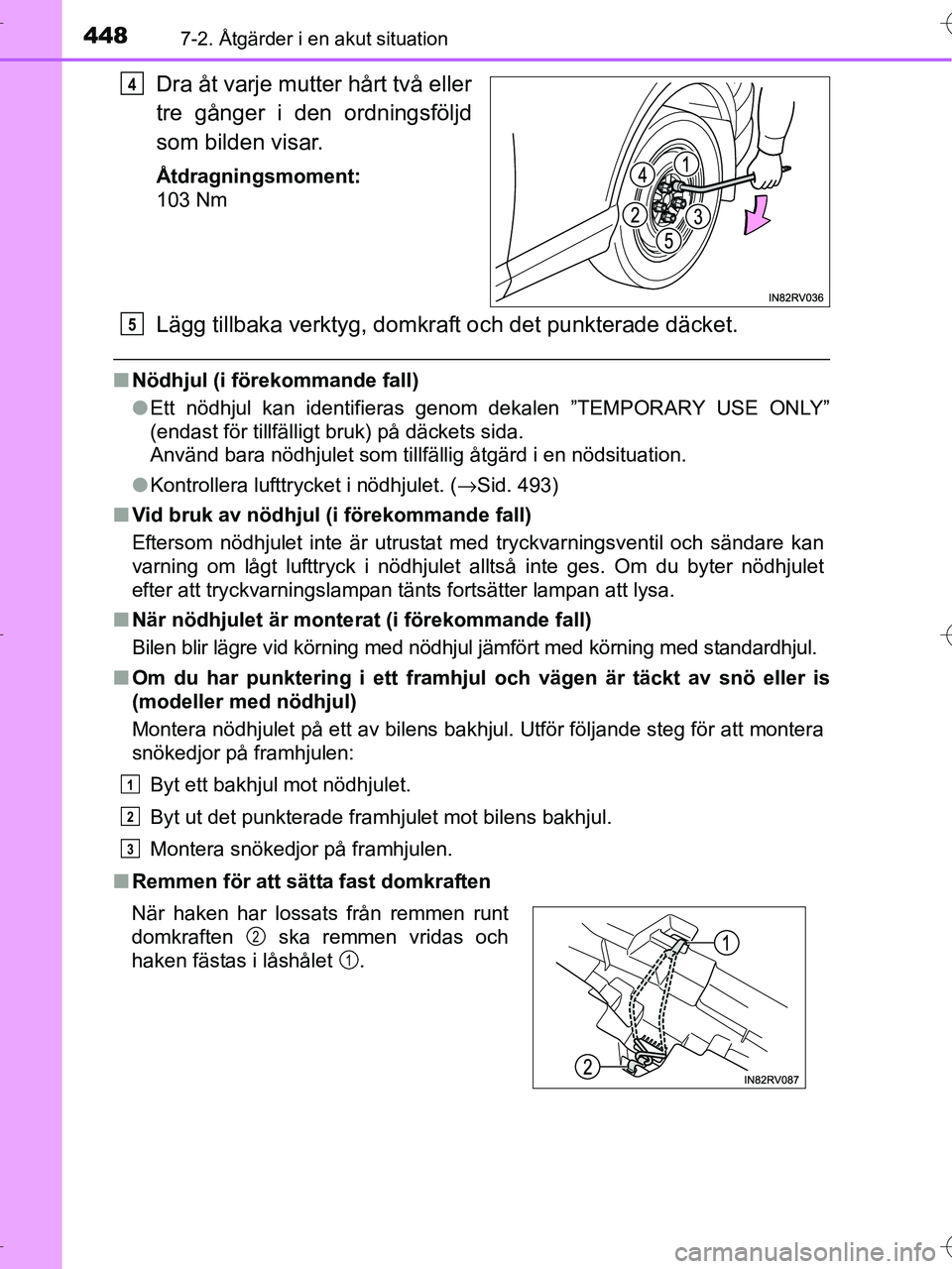 TOYOTA RAV4 HYBRID 2017 Bruksanvisningar (in Swedish) 4487-2. Åtgärder i en akut situation
OM42B04SE
Dra åt varje mutter hårt två eller
tre gånger i den ordningsföljd
som bilden visar.
Åtdragningsmoment:
103 Nm
Lägg tillbaka verktyg, domkraft oc TOYOTA RAV4 HYBRID 2017 Bruksanvisningar (in Swedish) 4487-2. Åtgärder i en akut situation
OM42B04SE
Dra åt varje mutter hårt två eller
tre gånger i den ordningsföljd
som bilden visar.
Åtdragningsmoment:
103 Nm
Lägg tillbaka verktyg, domkraft oc