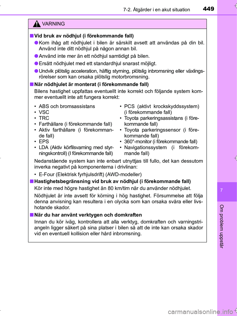 TOYOTA RAV4 HYBRID 2017 Bruksanvisningar (in Swedish) 4497-2. Åtgärder i en akut situation
OM42B04SE
7
Om problem uppstår
VA R N I N G
■Vid bruk av nödhjul (i förekommande fall)
● Kom ihåg att nödhjulet i bilen är särskilt avsett att använd TOYOTA RAV4 HYBRID 2017 Bruksanvisningar (in Swedish) 4497-2. Åtgärder i en akut situation
OM42B04SE
7
Om problem uppstår
VA R N I N G
■Vid bruk av nödhjul (i förekommande fall)
● Kom ihåg att nödhjulet i bilen är särskilt avsett att använd