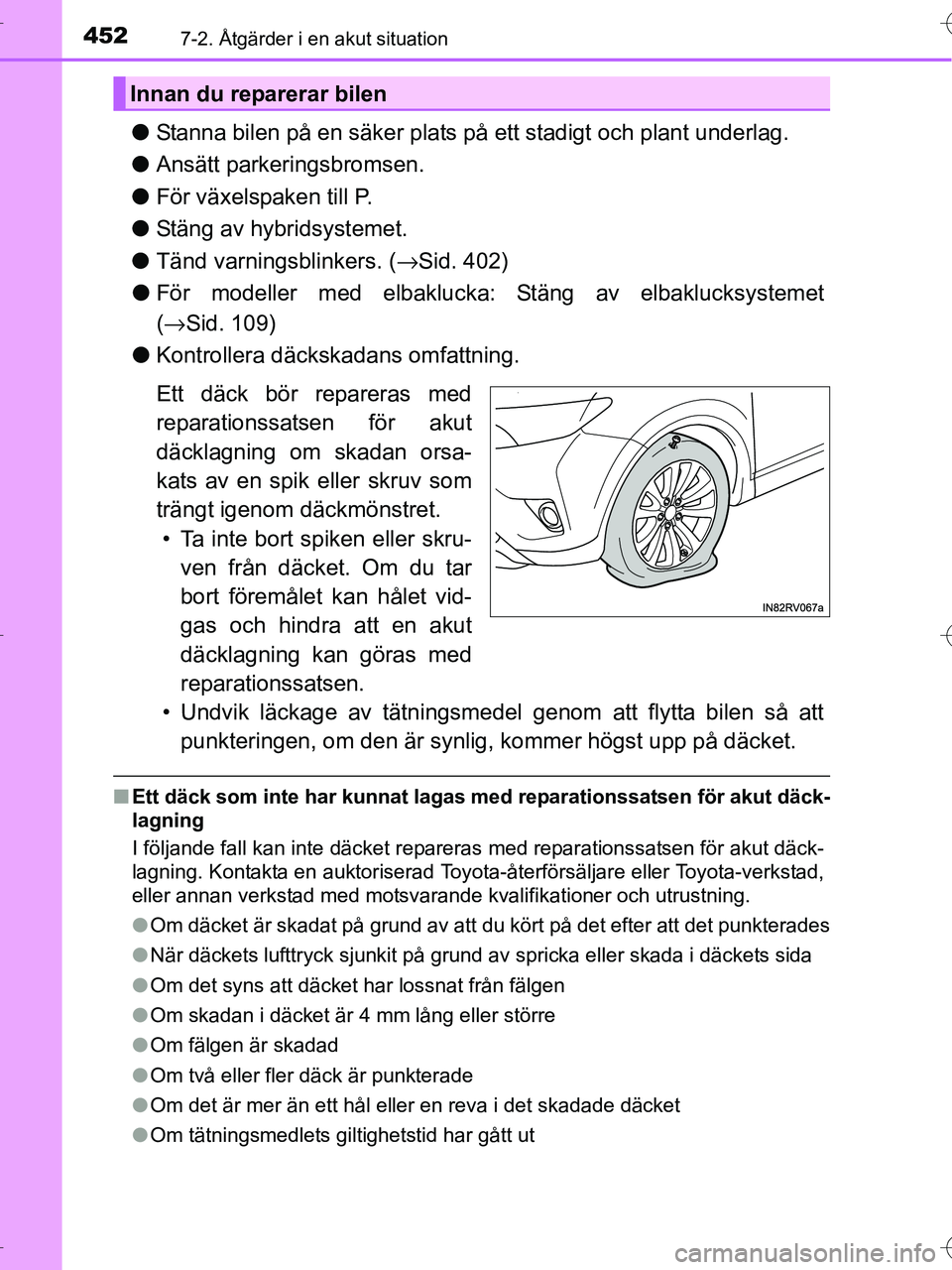 TOYOTA RAV4 HYBRID 2017 Bruksanvisningar (in Swedish) 4527-2. Åtgärder i en akut situation
OM42B04SE
●Stanna bilen på en säker plats på ett stadigt och plant underlag.
● Ansätt parkeringsbromsen.
● För växelspaken till P.
● Stäng av hybr TOYOTA RAV4 HYBRID 2017 Bruksanvisningar (in Swedish) 4527-2. Åtgärder i en akut situation
OM42B04SE
●Stanna bilen på en säker plats på ett stadigt och plant underlag.
● Ansätt parkeringsbromsen.
● För växelspaken till P.
● Stäng av hybr