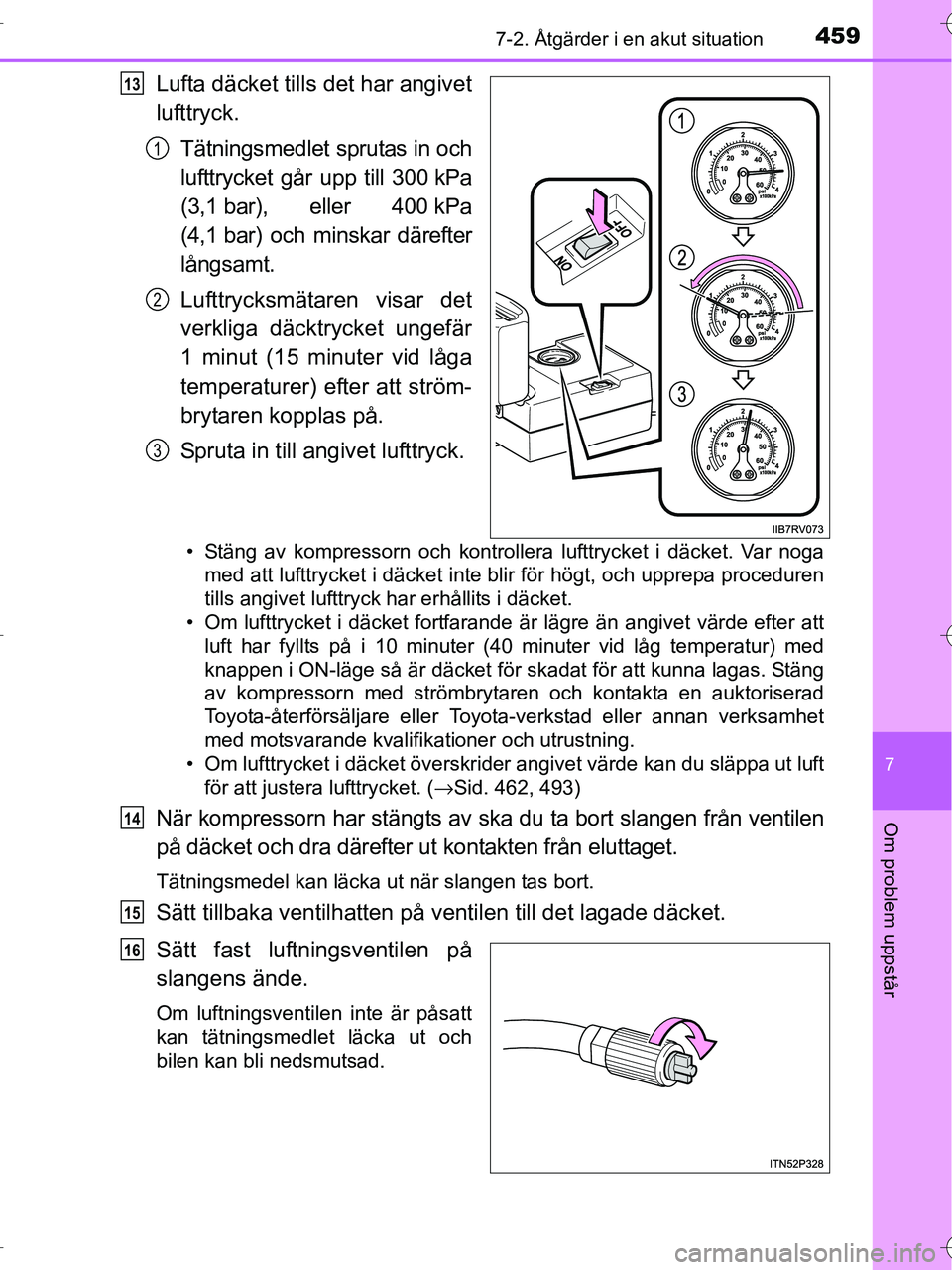 TOYOTA RAV4 HYBRID 2017 Bruksanvisningar (in Swedish) 4597-2. Åtgärder i en akut situation
OM42B04SE
7
Om problem uppstår
Lufta däcket tills det har angivet
lufttryck.
Tätningsmedlet sprutas in och
lufttrycket går upp till 300 kPa
(3,1 bar), eller TOYOTA RAV4 HYBRID 2017 Bruksanvisningar (in Swedish) 4597-2. Åtgärder i en akut situation
OM42B04SE
7
Om problem uppstår
Lufta däcket tills det har angivet
lufttryck.
Tätningsmedlet sprutas in och
lufttrycket går upp till 300 kPa
(3,1 bar), eller