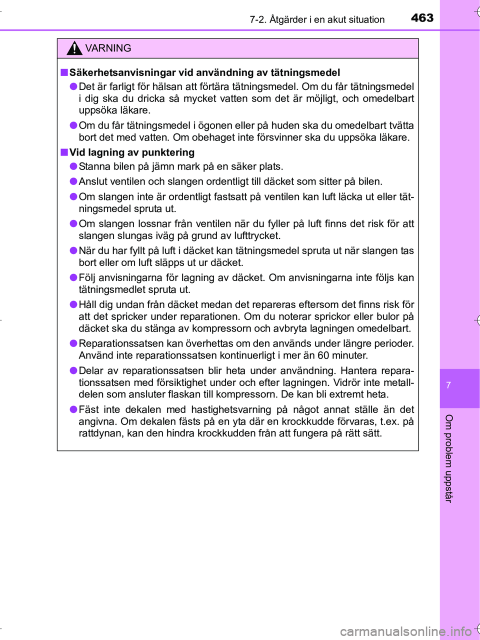 TOYOTA RAV4 HYBRID 2017 Bruksanvisningar (in Swedish) 4637-2. Åtgärder i en akut situation
OM42B04SE
7
Om problem uppstår
VA R N I N G
■Säkerhetsanvisningar vid användning av tätningsmedel
● Det är farligt för hälsan att förtära tätningsm TOYOTA RAV4 HYBRID 2017 Bruksanvisningar (in Swedish) 4637-2. Åtgärder i en akut situation
OM42B04SE
7
Om problem uppstår
VA R N I N G
■Säkerhetsanvisningar vid användning av tätningsmedel
● Det är farligt för hälsan att förtära tätningsm