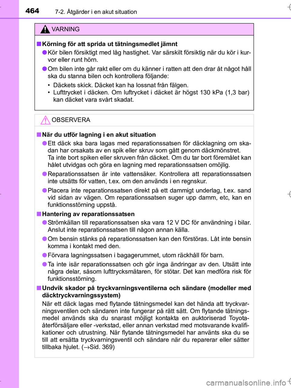 TOYOTA RAV4 HYBRID 2017 Bruksanvisningar (in Swedish) 4647-2. Åtgärder i en akut situation
OM42B04SE
VA R N I N G
■Körning för att sprida ut tätningsmedlet jämnt
● Kör bilen försiktigt med låg hastighet. Var särskilt försiktig när du kör TOYOTA RAV4 HYBRID 2017 Bruksanvisningar (in Swedish) 4647-2. Åtgärder i en akut situation
OM42B04SE
VA R N I N G
■Körning för att sprida ut tätningsmedlet jämnt
● Kör bilen försiktigt med låg hastighet. Var särskilt försiktig när du kör