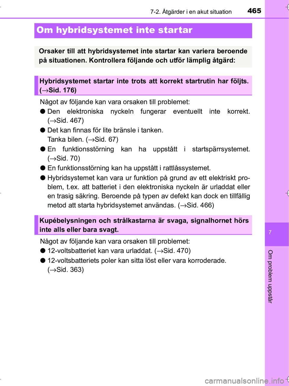 TOYOTA RAV4 HYBRID 2017 Bruksanvisningar (in Swedish) 4657-2. Åtgärder i en akut situation
OM42B04SE
7
Om problem uppstår
Om hybridsystemet inte star tar
Något av följande kan vara orsaken till problemet:
●Den elektroniska nyckeln fungerar eventue TOYOTA RAV4 HYBRID 2017 Bruksanvisningar (in Swedish) 4657-2. Åtgärder i en akut situation
OM42B04SE
7
Om problem uppstår
Om hybridsystemet inte star tar
Något av följande kan vara orsaken till problemet:
●Den elektroniska nyckeln fungerar eventue