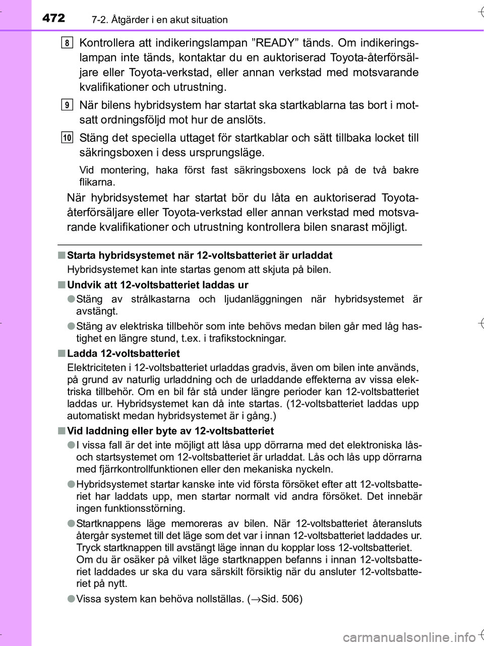 TOYOTA RAV4 HYBRID 2017 Bruksanvisningar (in Swedish) 4727-2. Åtgärder i en akut situation
OM42B04SE
Kontrollera att indikeringslampan ”READY” tänds. Om indikerings-
lampan inte tänds, kontaktar du en auktoriserad Toyota-återförsäl-
jare eller TOYOTA RAV4 HYBRID 2017 Bruksanvisningar (in Swedish) 4727-2. Åtgärder i en akut situation
OM42B04SE
Kontrollera att indikeringslampan ”READY” tänds. Om indikerings-
lampan inte tänds, kontaktar du en auktoriserad Toyota-återförsäl-
jare eller