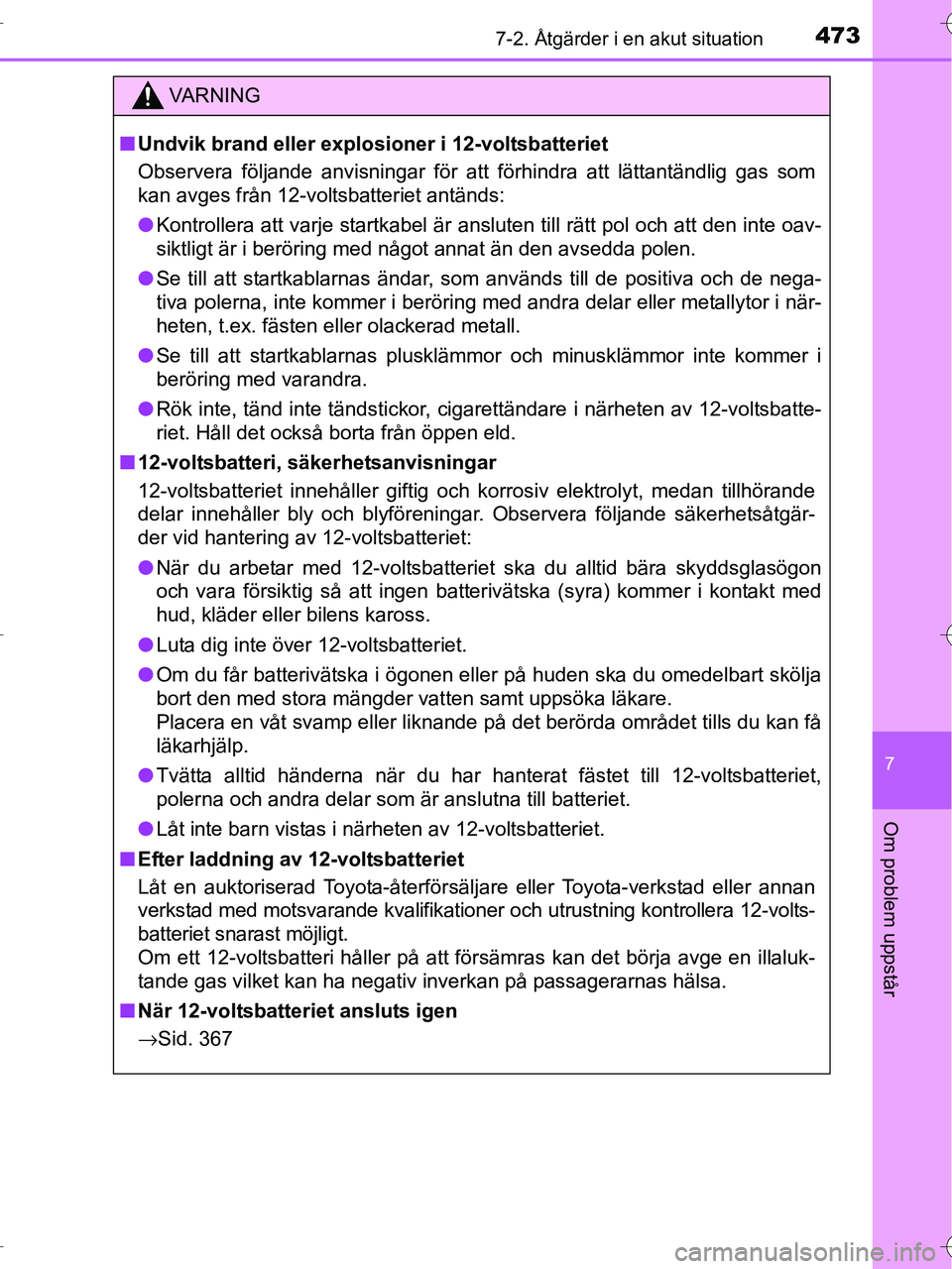 TOYOTA RAV4 HYBRID 2017 Bruksanvisningar (in Swedish) 4737-2. Åtgärder i en akut situation
OM42B04SE
7
Om problem uppstår
VA R N I N G
■Undvik brand eller explosioner i 12-voltsbatteriet
Observera följande anvisningar för att förhindra att lätta TOYOTA RAV4 HYBRID 2017 Bruksanvisningar (in Swedish) 4737-2. Åtgärder i en akut situation
OM42B04SE
7
Om problem uppstår
VA R N I N G
■Undvik brand eller explosioner i 12-voltsbatteriet
Observera följande anvisningar för att förhindra att lätta
