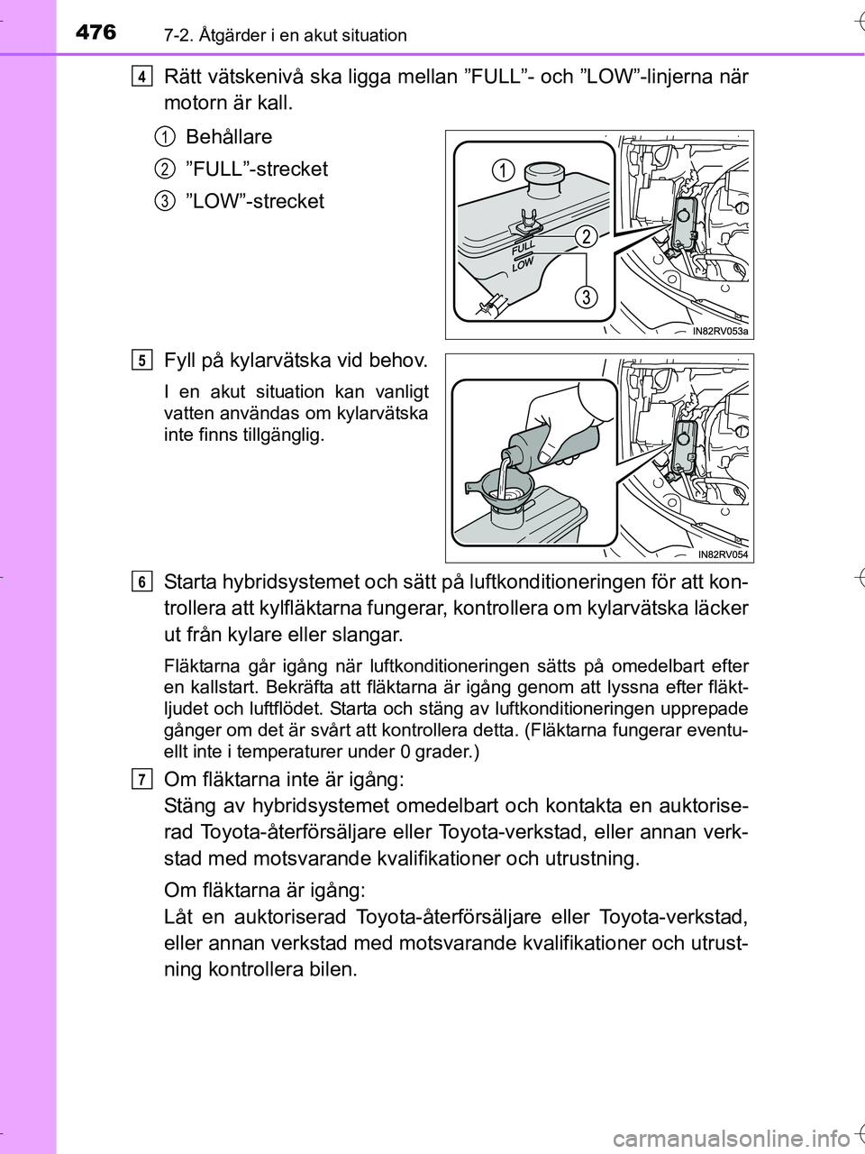 TOYOTA RAV4 HYBRID 2017 Bruksanvisningar (in Swedish) 4767-2. Åtgärder i en akut situation
OM42B04SE
Rätt vätskenivå ska ligga mellan ”FULL”- och ”LOW”-linjerna när
motorn är kall.Behållare
”FULL”-strecket
”LOW”-strecket
Fyll på TOYOTA RAV4 HYBRID 2017 Bruksanvisningar (in Swedish) 4767-2. Åtgärder i en akut situation
OM42B04SE
Rätt vätskenivå ska ligga mellan ”FULL”- och ”LOW”-linjerna när
motorn är kall.Behållare
”FULL”-strecket
”LOW”-strecket
Fyll på
