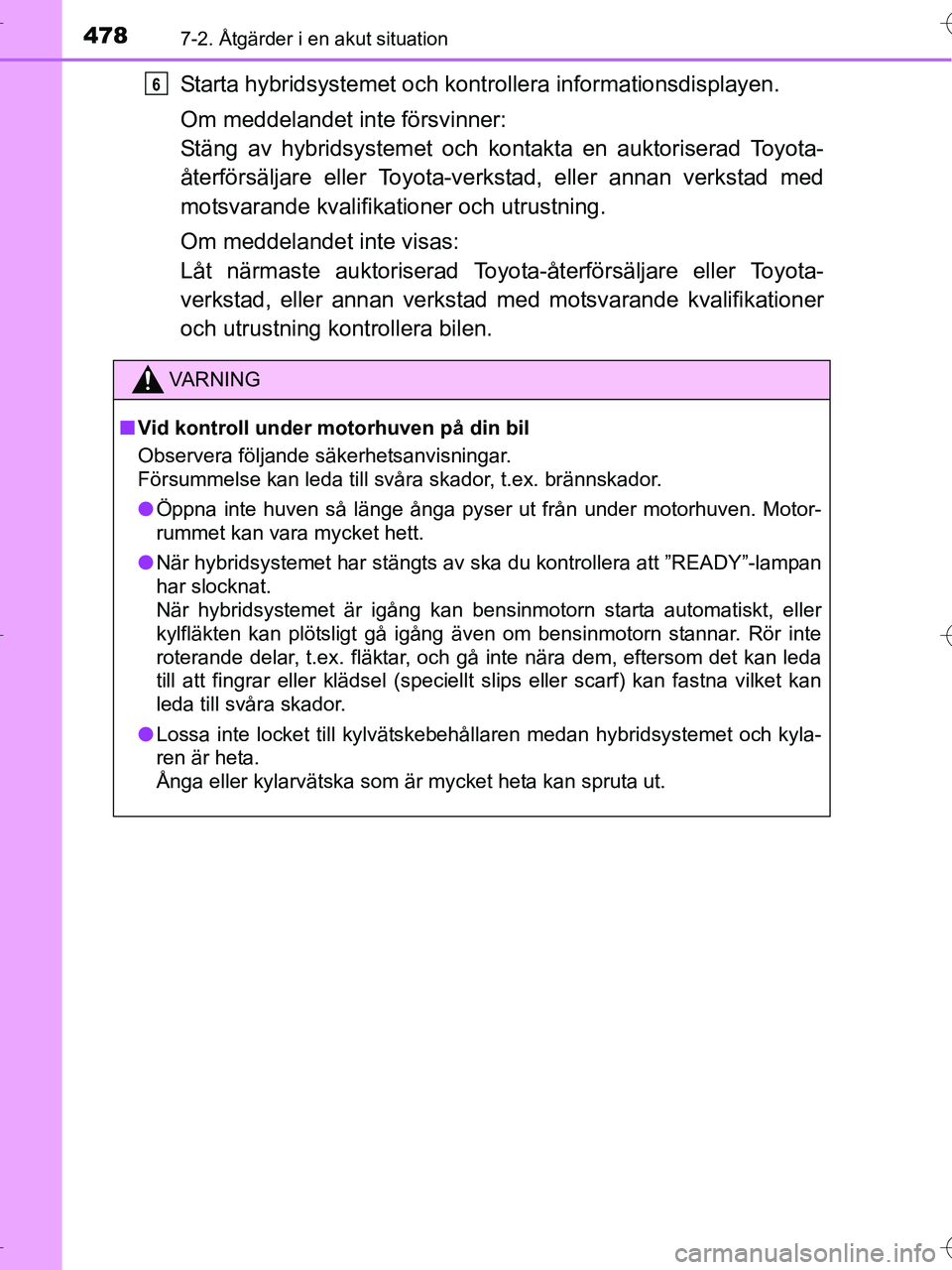 TOYOTA RAV4 HYBRID 2017 Bruksanvisningar (in Swedish) 4787-2. Åtgärder i en akut situation
OM42B04SE
Starta hybridsystemet och kontrollera informationsdisplayen.
Om meddelandet inte försvinner:
Stäng av hybridsystemet och ko ntakta en auktoriserad T TOYOTA RAV4 HYBRID 2017 Bruksanvisningar (in Swedish) 4787-2. Åtgärder i en akut situation
OM42B04SE
Starta hybridsystemet och kontrollera informationsdisplayen.
Om meddelandet inte försvinner:
Stäng av hybridsystemet och ko ntakta en auktoriserad T