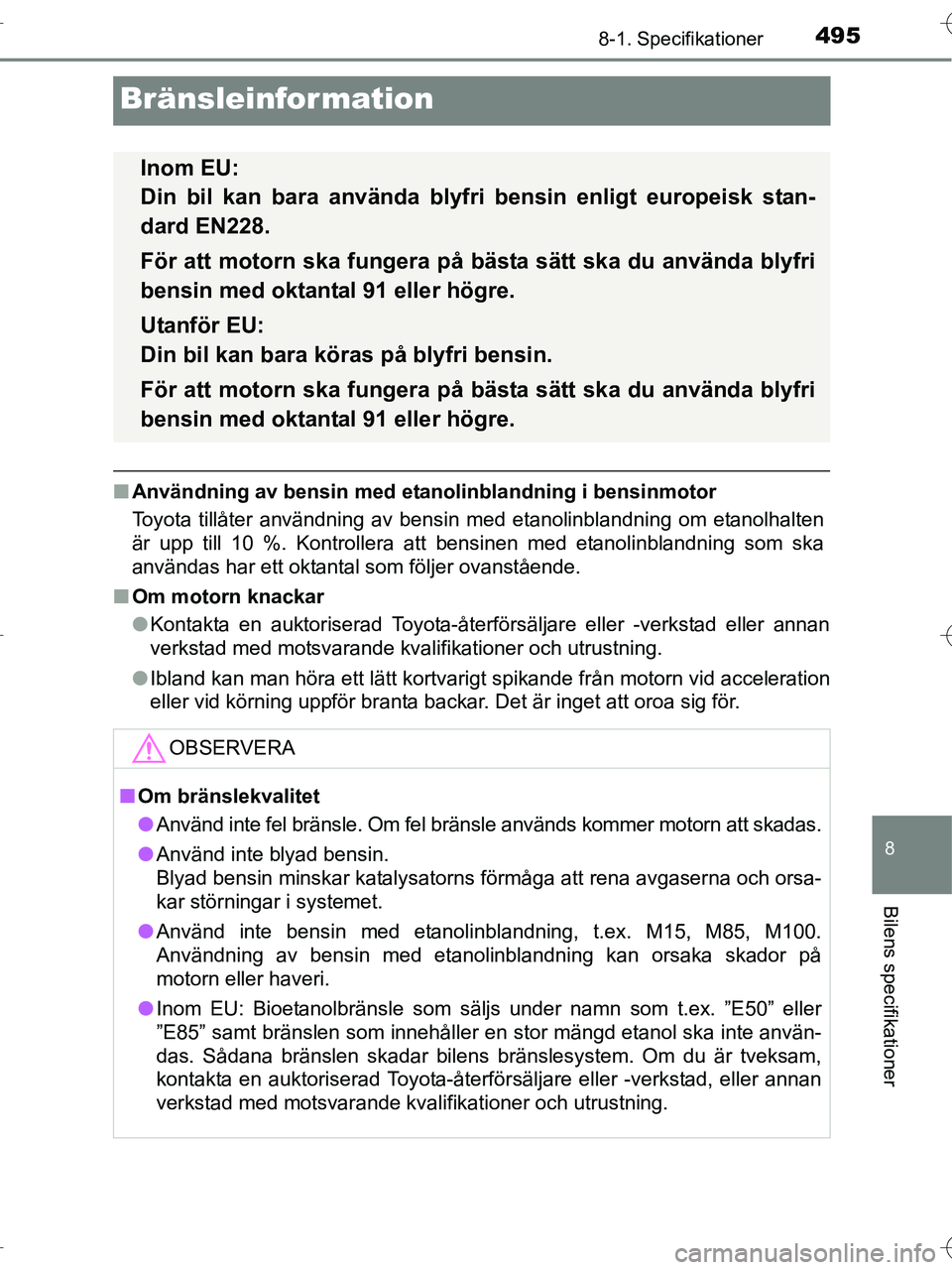 TOYOTA RAV4 HYBRID 2017  Bruksanvisningar (in Swedish) 4958-1. Specifikationer
OM42B04SE
8
Bilens specifikationer
Bränsleinformation
■Användning av bensin med etanolinblandning i bensinmotor
Toyota tillåter användning av bensin med etanolinblandning