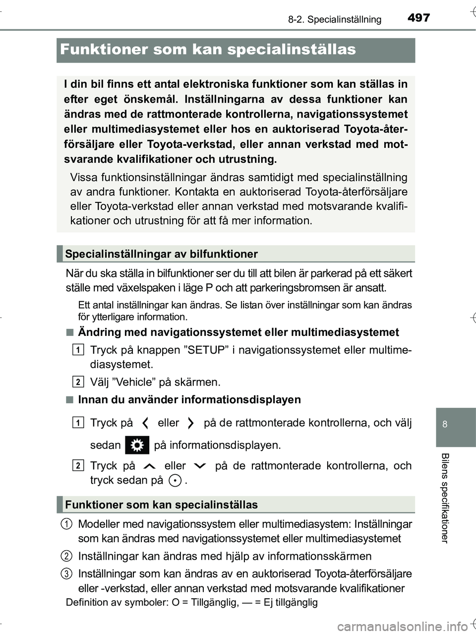 TOYOTA RAV4 HYBRID 2017  Bruksanvisningar (in Swedish) 4978-2. Specialinställning
OM42B04SE
8
Bilens specifikationer
Funktioner som kan specialinställas
När du ska ställa in bilfunktioner ser du till att bilen är parkerad på ett säkert
ställe med 