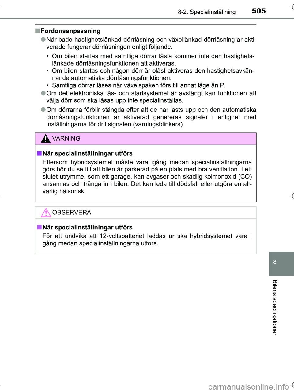 TOYOTA RAV4 HYBRID 2017 Bruksanvisningar (in Swedish) 5058-2. Specialinställning
OM42B04SE
8
Bilens specifikationer
■Fordonsanpassning
●När både hastighetslänkad dörrlåsning och växellänkad dörrlåsning är akti-
verade fungerar dörrlåsnin TOYOTA RAV4 HYBRID 2017 Bruksanvisningar (in Swedish) 5058-2. Specialinställning
OM42B04SE
8
Bilens specifikationer
■Fordonsanpassning
●När både hastighetslänkad dörrlåsning och växellänkad dörrlåsning är akti-
verade fungerar dörrlåsnin