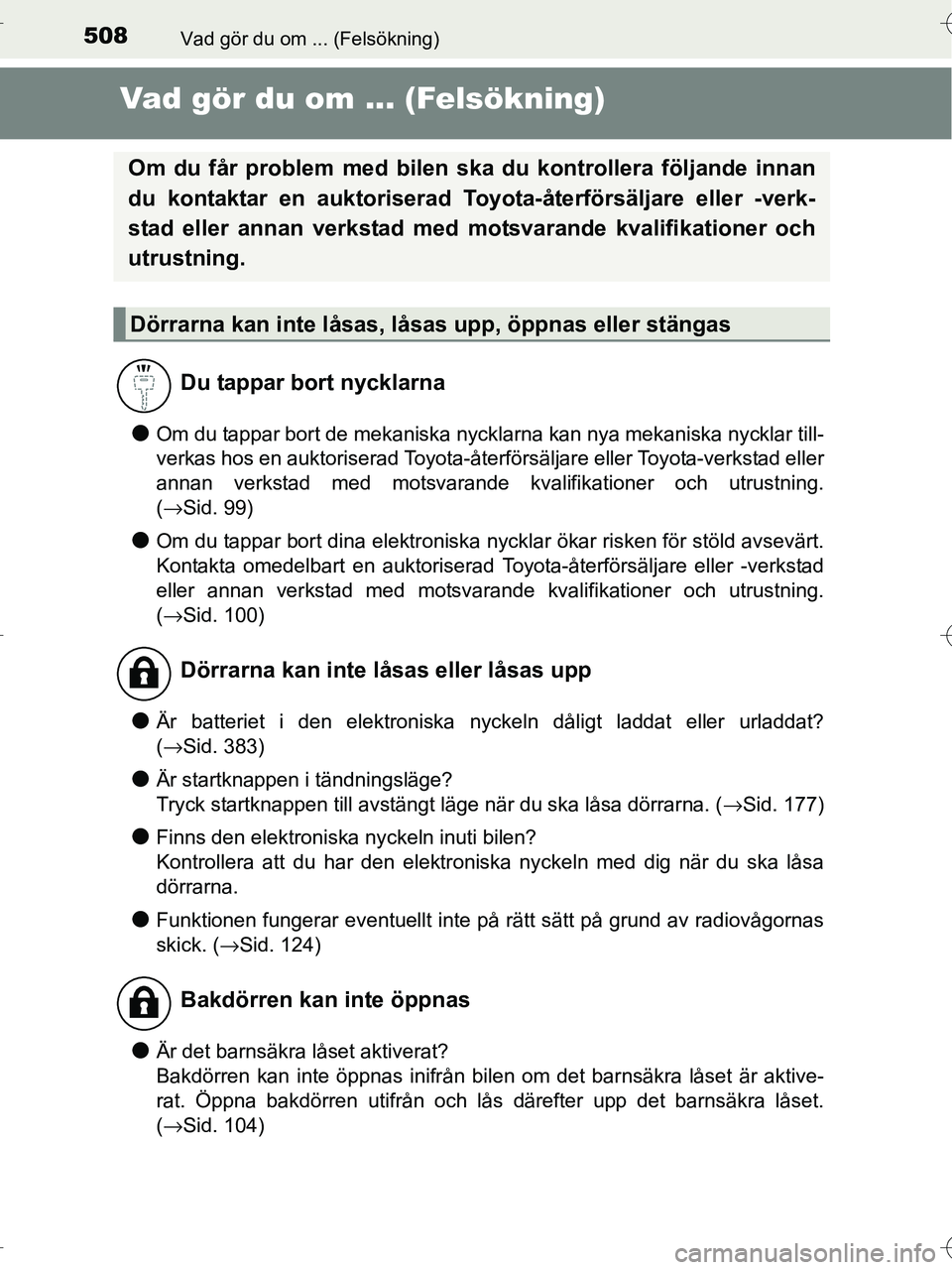 TOYOTA RAV4 HYBRID 2017 Bruksanvisningar (in Swedish) 508Vad gör du om ... (Felsökning)
OM42B04SE
Vad gör du om ... (Felsökning)
●Om du tappar bort de mekaniska nycklarna kan nya mekaniska nycklar till-
verkas hos en auktoriserad Toyota-återförs TOYOTA RAV4 HYBRID 2017 Bruksanvisningar (in Swedish) 508Vad gör du om ... (Felsökning)
OM42B04SE
Vad gör du om ... (Felsökning)
●Om du tappar bort de mekaniska nycklarna kan nya mekaniska nycklar till-
verkas hos en auktoriserad Toyota-återförs