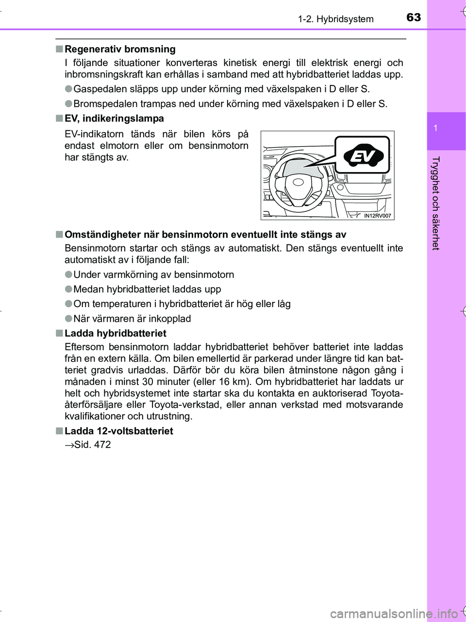 TOYOTA RAV4 HYBRID 2017 Bruksanvisningar (in Swedish) 631-2. Hybridsystem
1
OM42B04SE
Trygghet och säkerhet
■Regenerativ bromsning
I följande situationer konverteras kinet isk energi till elektrisk energi och
inbromsningskraft kan erhållas i samband TOYOTA RAV4 HYBRID 2017 Bruksanvisningar (in Swedish) 631-2. Hybridsystem
1
OM42B04SE
Trygghet och säkerhet
■Regenerativ bromsning
I följande situationer konverteras kinet isk energi till elektrisk energi och
inbromsningskraft kan erhållas i samband