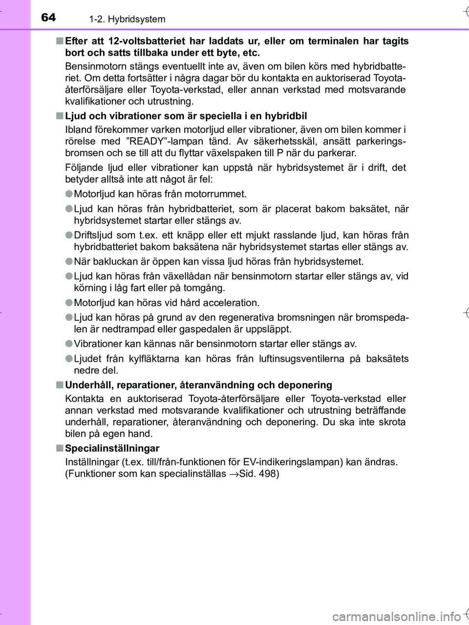 TOYOTA RAV4 HYBRID 2017 Bruksanvisningar (in Swedish) 641-2. Hybridsystem
OM42B04SE■
Efter att 12-voltsbatteriet har laddats ur, eller om terminalen har tagits
bort och satts tillbaka under ett byte, etc.
Bensinmotorn stängs eventuellt inte av, även TOYOTA RAV4 HYBRID 2017 Bruksanvisningar (in Swedish) 641-2. Hybridsystem
OM42B04SE■
Efter att 12-voltsbatteriet har laddats ur, eller om terminalen har tagits
bort och satts tillbaka under ett byte, etc.
Bensinmotorn stängs eventuellt inte av, även