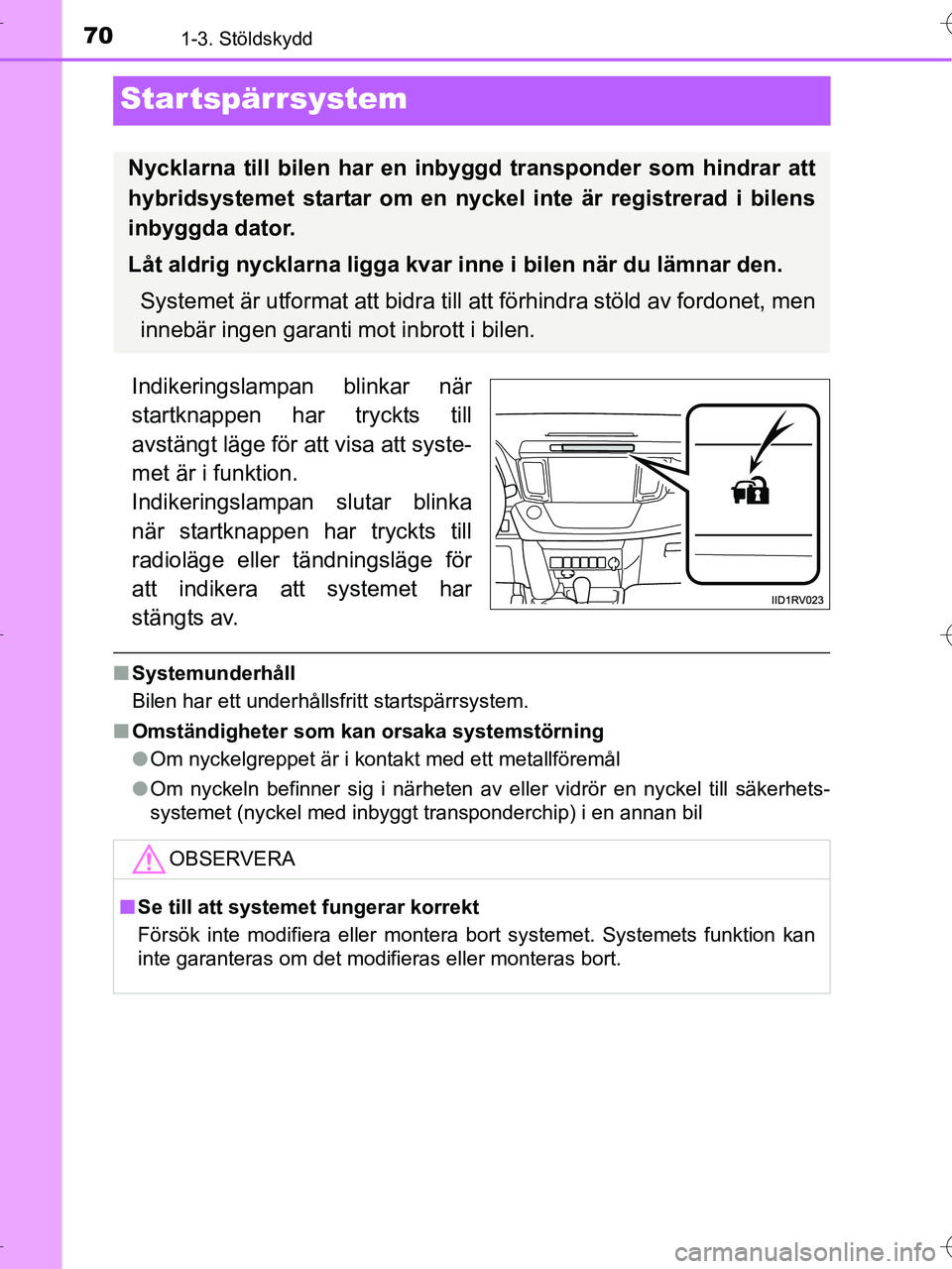 TOYOTA RAV4 HYBRID 2017 Bruksanvisningar (in Swedish) 701-3. Stöldskydd
OM42B04SE
Startspärrsystem
Indikeringslampan blinkar när
startknappen har tryckts till
avstängt läge för att visa att syste-
met är i funktion.
Indikeringslampan slutar blinka TOYOTA RAV4 HYBRID 2017 Bruksanvisningar (in Swedish) 701-3. Stöldskydd
OM42B04SE
Startspärrsystem
Indikeringslampan blinkar när
startknappen har tryckts till
avstängt läge för att visa att syste-
met är i funktion.
Indikeringslampan slutar blinka