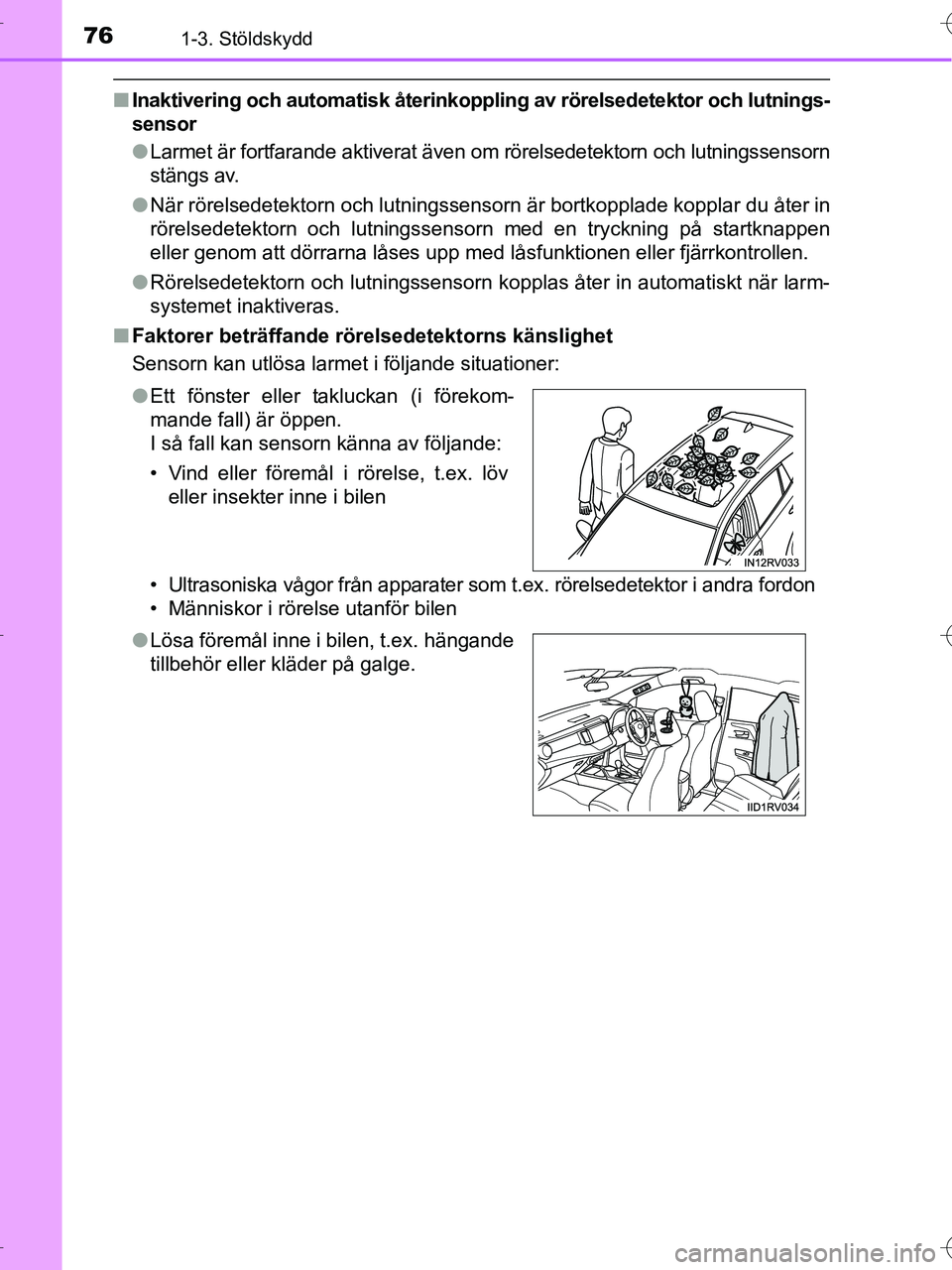 TOYOTA RAV4 HYBRID 2017  Bruksanvisningar (in Swedish) 761-3. Stöldskydd
OM42B04SE
■Inaktivering och automatisk återinkoppling av rörels edetektor och lutnings-
sensor
● Larmet är fortfarande aktiverat även om rörelsedetektorn och lutningssensor