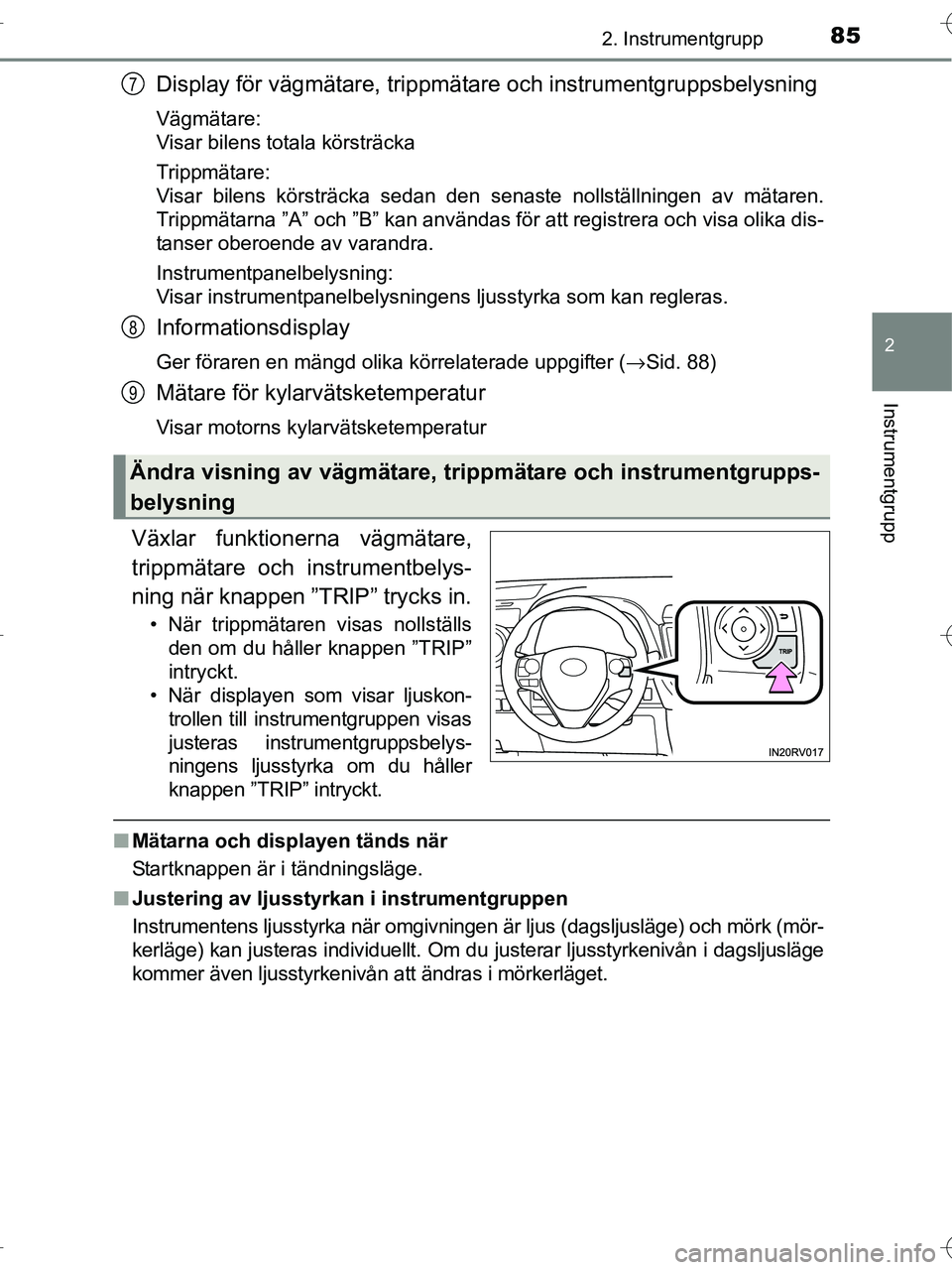 TOYOTA RAV4 HYBRID 2017 Bruksanvisningar (in Swedish) 852. Instrumentgrupp
2
Instrumentgrupp
OM42B04SE
Display för vägmätare, trippmätare och instrumentgruppsbelysning
Vägmätare:
Visar bilens totala körsträcka
Trippmätare:
Visar bilens körsträ TOYOTA RAV4 HYBRID 2017 Bruksanvisningar (in Swedish) 852. Instrumentgrupp
2
Instrumentgrupp
OM42B04SE
Display för vägmätare, trippmätare och instrumentgruppsbelysning
Vägmätare:
Visar bilens totala körsträcka
Trippmätare:
Visar bilens körsträ