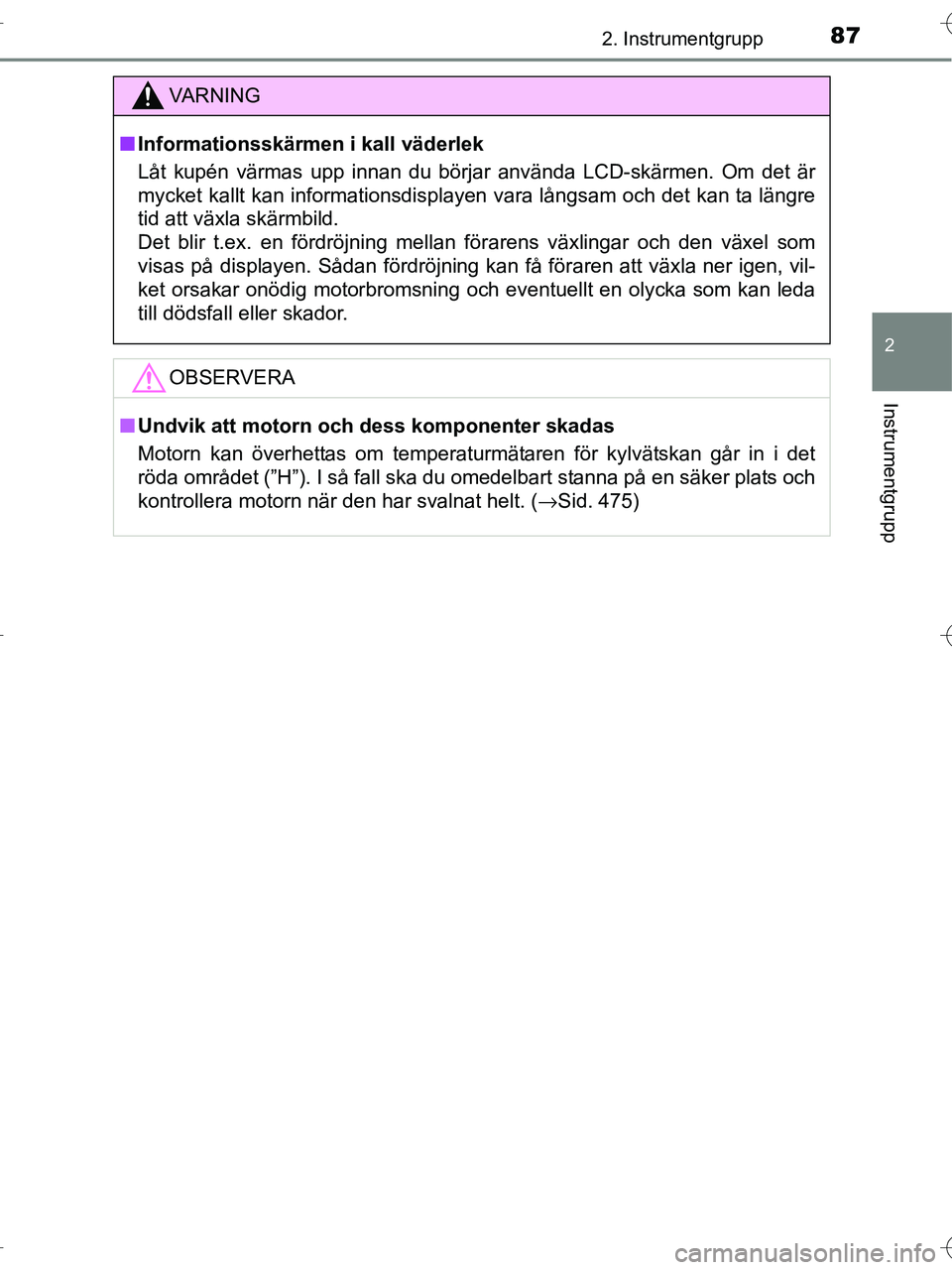 TOYOTA RAV4 HYBRID 2017 Bruksanvisningar (in Swedish) 872. Instrumentgrupp
2
Instrumentgrupp
OM42B04SE
VA R N I N G
■Informationsskärmen i kall väderlek
Låt kupén värmas upp innan du börjar använda LCD-skärmen. Om det är
mycket kallt kan infor TOYOTA RAV4 HYBRID 2017 Bruksanvisningar (in Swedish) 872. Instrumentgrupp
2
Instrumentgrupp
OM42B04SE
VA R N I N G
■Informationsskärmen i kall väderlek
Låt kupén värmas upp innan du börjar använda LCD-skärmen. Om det är
mycket kallt kan infor