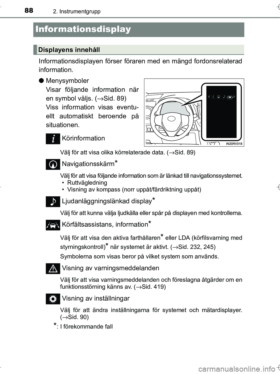 TOYOTA RAV4 HYBRID 2017 Bruksanvisningar (in Swedish) 882. Instrumentgrupp
OM42B04SE
Informationsdisplay
Informationsdisplayen förser föraren med en mängd fordonsrelaterad
information.
●Menysymboler
Visar följande information när
en symbol väljs TOYOTA RAV4 HYBRID 2017 Bruksanvisningar (in Swedish) 882. Instrumentgrupp
OM42B04SE
Informationsdisplay
Informationsdisplayen förser föraren med en mängd fordonsrelaterad
information.
●Menysymboler
Visar följande information när
en symbol väljs