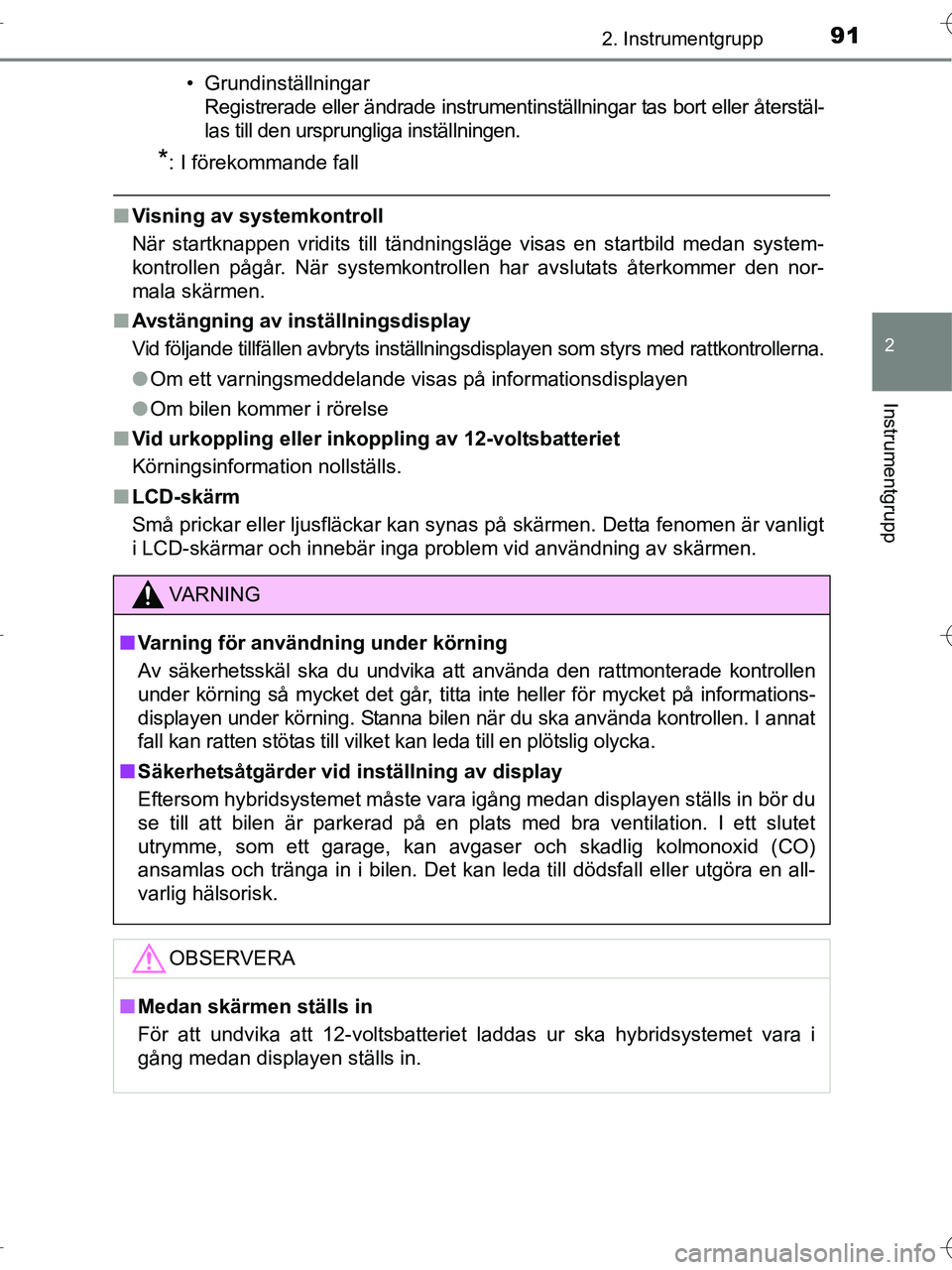 TOYOTA RAV4 HYBRID 2017  Bruksanvisningar (in Swedish) 912. Instrumentgrupp
2
Instrumentgrupp
OM42B04SE• Grundinställningar
Registrerade eller ändrade instrumentinställningar tas bort eller återstäl-
las till den ursprungliga inställningen.
*: I f