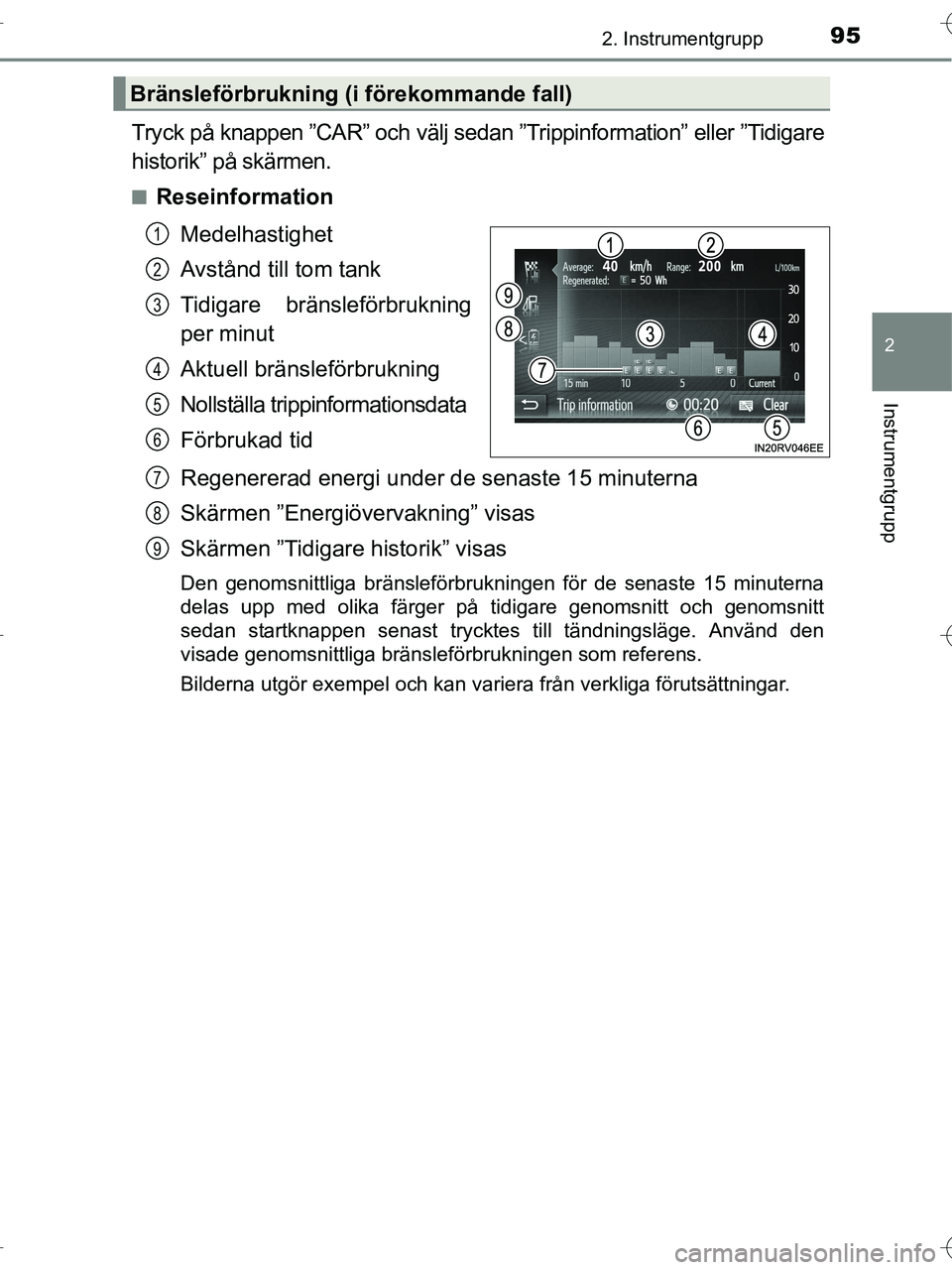 TOYOTA RAV4 HYBRID 2017  Bruksanvisningar (in Swedish) 952. Instrumentgrupp
2
Instrumentgrupp
OM42B04SE
Tryck på knappen ”CAR” och välj sedan ”Trippinformation” eller ”Tidigare
historik” på skärmen.
■ReseinformationMedelhastighet
Avstån
