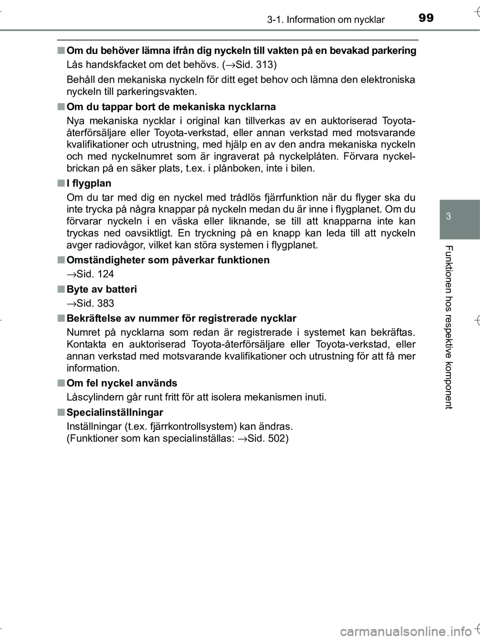 TOYOTA RAV4 HYBRID 2017  Bruksanvisningar (in Swedish) 993-1. Information om nycklar
3
Funktionen hos respektive komponent
OM42B04SE
■Om du behöver lämna ifrån dig nyckeln  till vakten på en bevakad parkering
Lås handskfacket om det behövs. ( →S