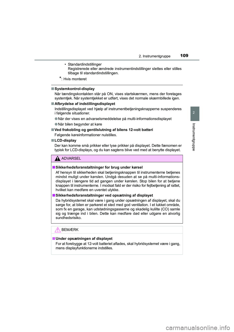 TOYOTA RAV4 HYBRID 2016 Brugsanvisning (in Danish) 1092. Instrumentgruppe
2
Instrumentgruppe
OM42A57DK• Standardindstillinger
Registrerede eller ændrede instrumentindstillinger slettes eller stilles
tilbage til standardindstillingen.
*: Hvis monter TOYOTA RAV4 HYBRID 2016 Brugsanvisning (in Danish) 1092. Instrumentgruppe
2
Instrumentgruppe
OM42A57DK• Standardindstillinger
Registrerede eller ændrede instrumentindstillinger slettes eller stilles
tilbage til standardindstillingen.
*: Hvis monter