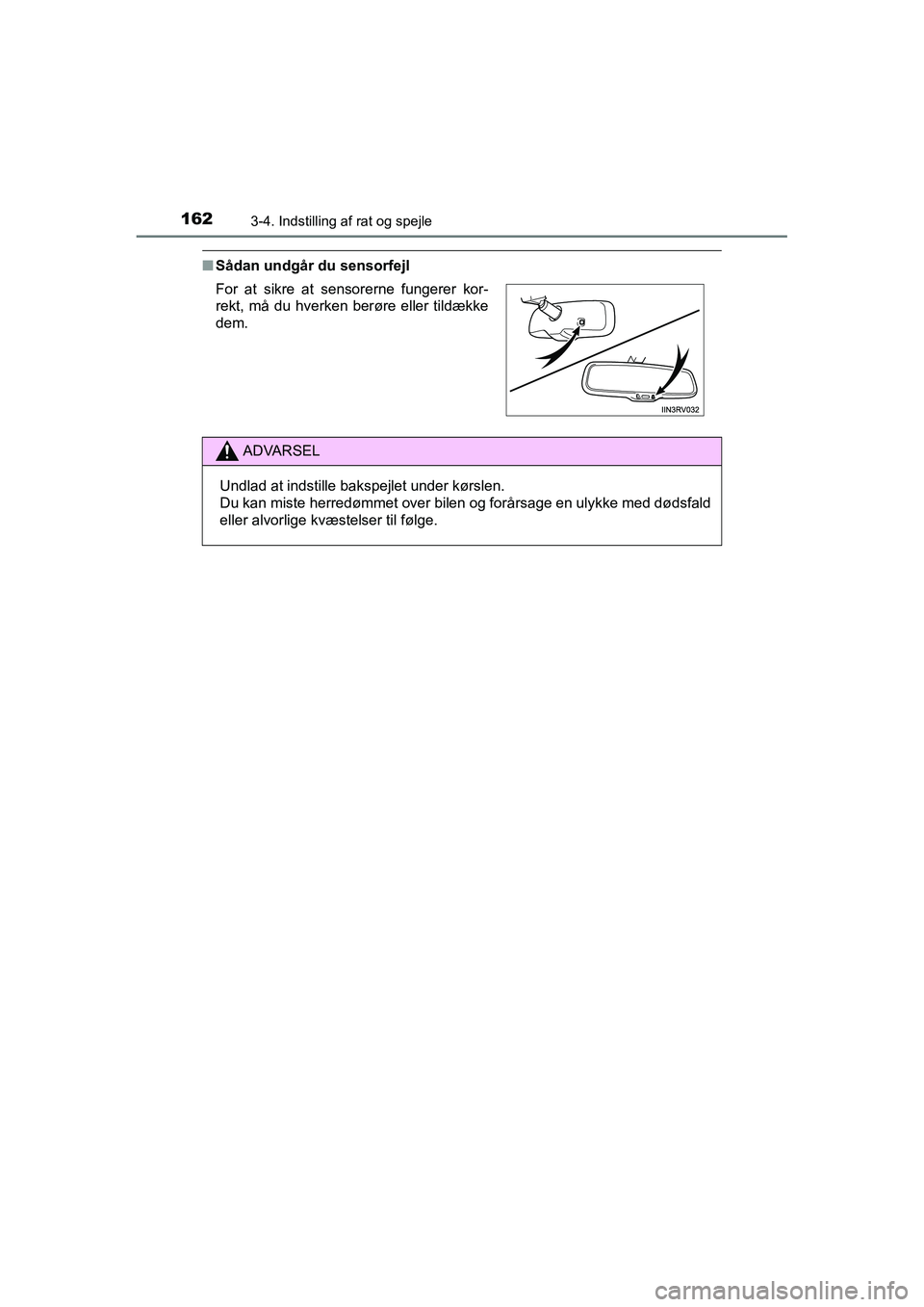 TOYOTA RAV4 HYBRID 2016 Brugsanvisning (in Danish) 1623-4. Indstilling af rat og spejle
OM42A57DK
■Sådan undgår du sensorfejl
For at sikre at sensorerne fungerer kor-
rekt, må du hverken berøre eller tildække
dem.
ADVARSEL
Undlad at indstille b TOYOTA RAV4 HYBRID 2016 Brugsanvisning (in Danish) 1623-4. Indstilling af rat og spejle
OM42A57DK
■Sådan undgår du sensorfejl
For at sikre at sensorerne fungerer kor-
rekt, må du hverken berøre eller tildække
dem.
ADVARSEL
Undlad at indstille b