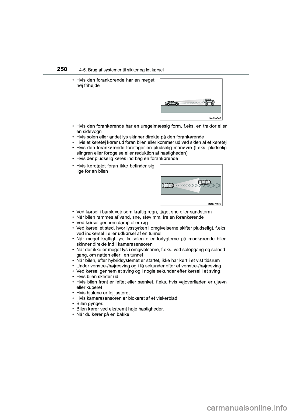 TOYOTA RAV4 HYBRID 2016  Brugsanvisning (in Danish) 2504-5. Brug af systemer til sikker og let kørsel
OM42A57DK• Hvis den forankørende har en uregelmæssig form, f.eks. en traktor eller
en sidevogn
• Hvis solen eller andet lys skinner direkte på