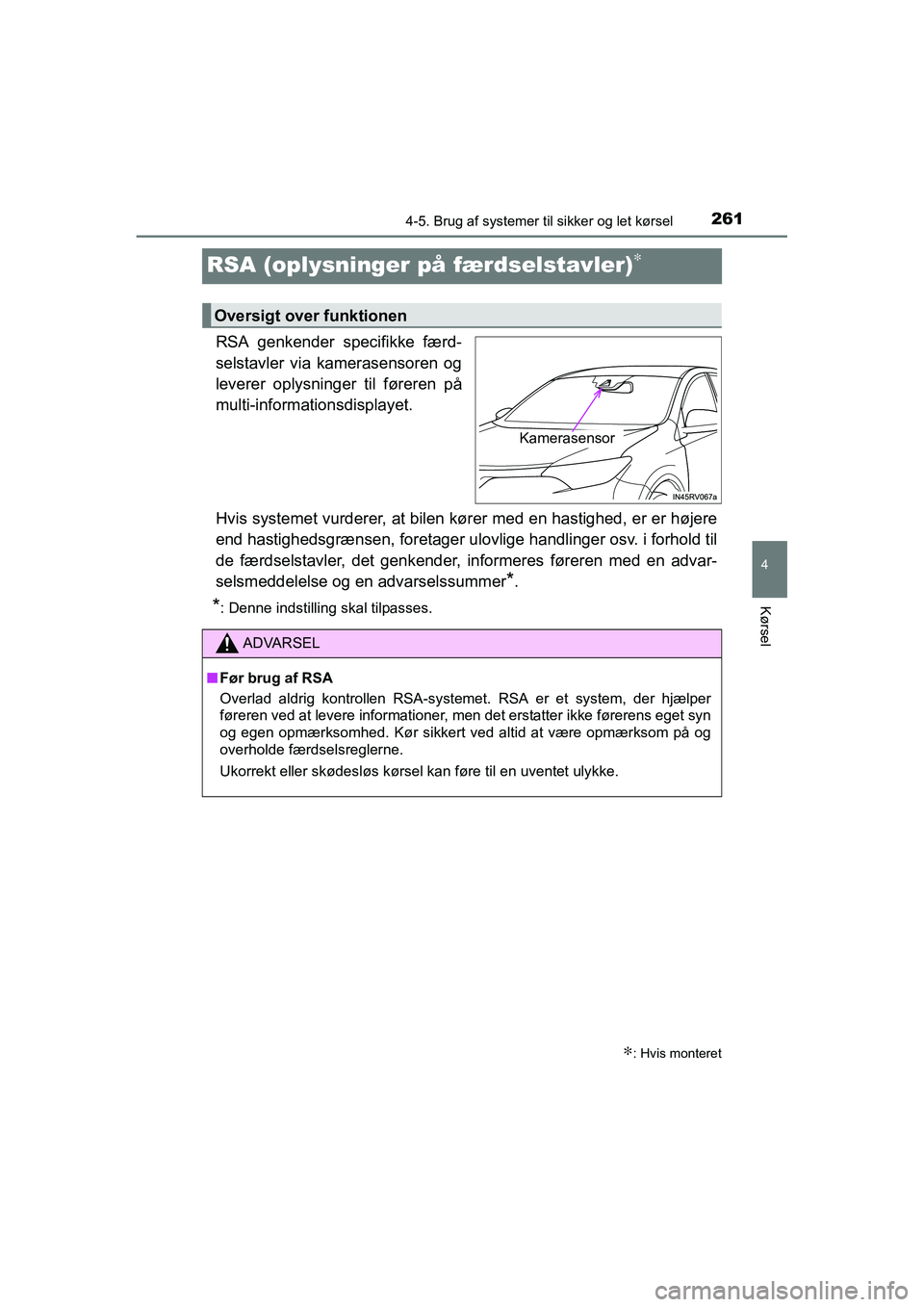 TOYOTA RAV4 HYBRID 2016 Brugsanvisning (in Danish) 261
4
4-5. Brug af systemer til sikker og let kørsel
Kørsel
OM42A57DK
RSA (oplysninger på færdselstavler)∗
RSA genkender specifikke færd-
selstavler via kamerasensoren og
leverer oplysninger ti TOYOTA RAV4 HYBRID 2016 Brugsanvisning (in Danish) 261
4
4-5. Brug af systemer til sikker og let kørsel
Kørsel
OM42A57DK
RSA (oplysninger på færdselstavler)∗
RSA genkender specifikke færd-
selstavler via kamerasensoren og
leverer oplysninger ti