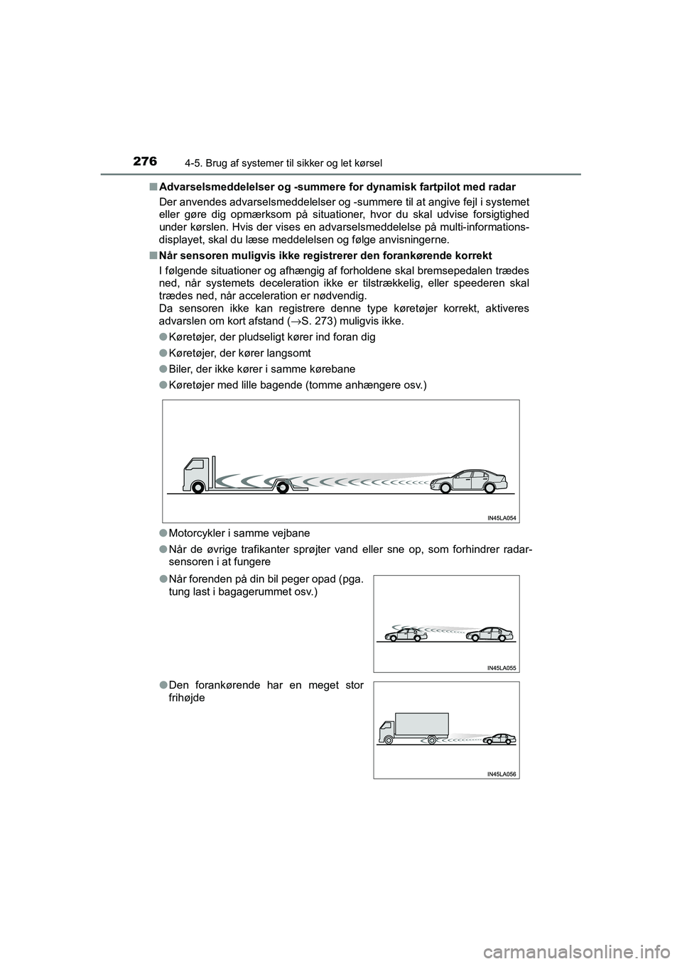 TOYOTA RAV4 HYBRID 2016 Brugsanvisning (in Danish) 2764-5. Brug af systemer til sikker og let kørsel
OM42A57DK■Advarselsmeddelelser og -summere for dynamisk fartpilot med radar
Der anvendes advarselsmeddelelser og -summere til at angive fejl i syst TOYOTA RAV4 HYBRID 2016 Brugsanvisning (in Danish) 2764-5. Brug af systemer til sikker og let kørsel
OM42A57DK■Advarselsmeddelelser og -summere for dynamisk fartpilot med radar
Der anvendes advarselsmeddelelser og -summere til at angive fejl i syst