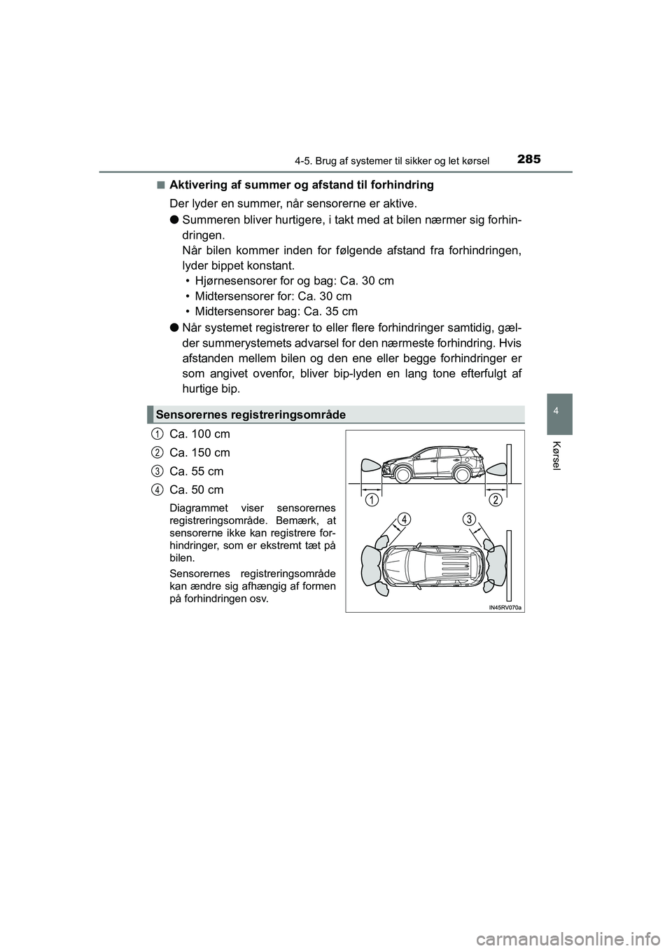 TOYOTA RAV4 HYBRID 2016 Brugsanvisning (in Danish) 2854-5. Brug af systemer til sikker og let kørsel
4
Kørsel
OM42A57DK■
Aktivering af summer og afstand til forhindring
Der lyder en summer, når sensorerne er aktive.
●Summeren bliver hurtigere, TOYOTA RAV4 HYBRID 2016 Brugsanvisning (in Danish) 2854-5. Brug af systemer til sikker og let kørsel
4
Kørsel
OM42A57DK■
Aktivering af summer og afstand til forhindring
Der lyder en summer, når sensorerne er aktive.
●Summeren bliver hurtigere,