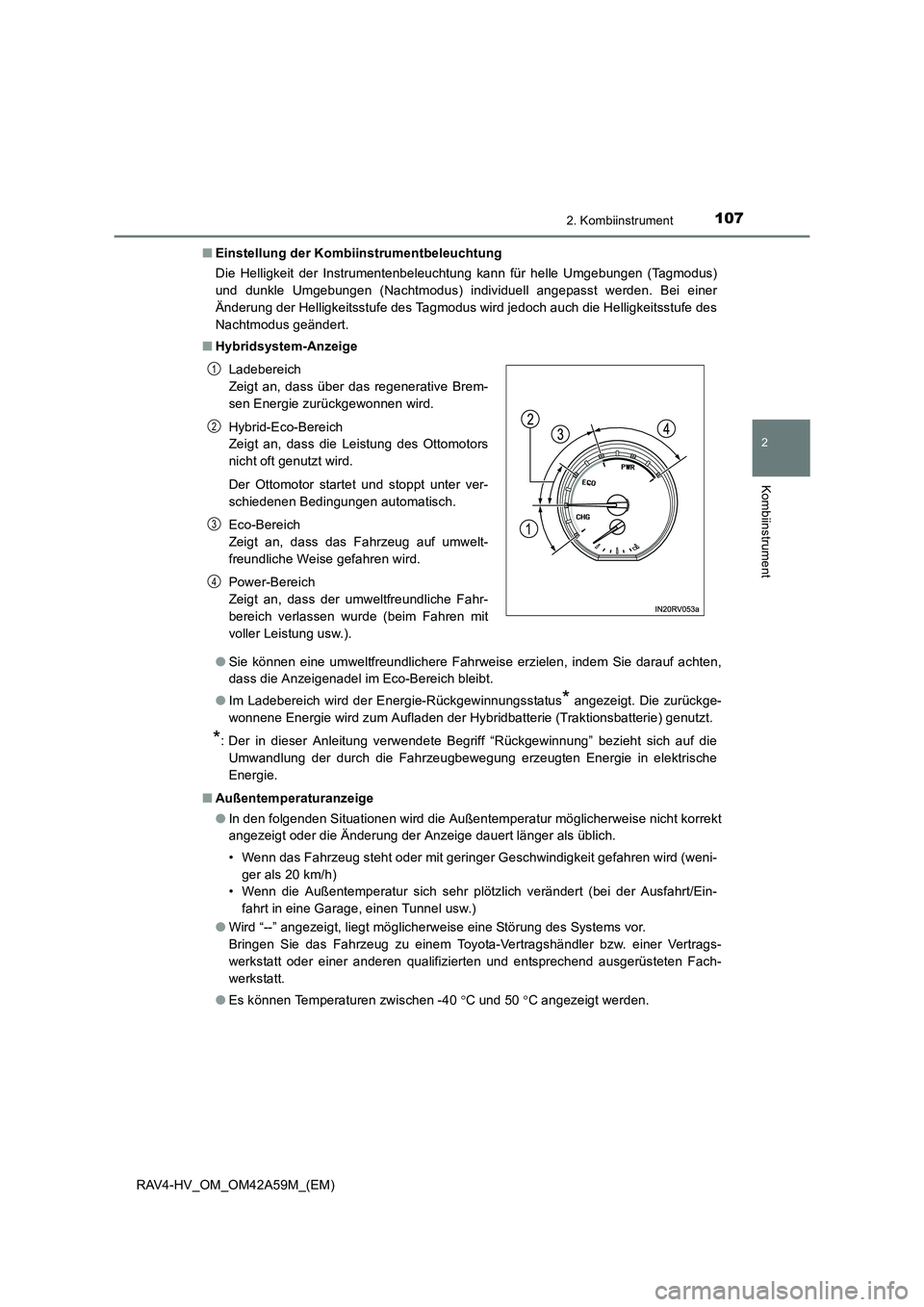 TOYOTA RAV4 HYBRID 2015  Betriebsanleitungen (in German) 1072. Kombiinstrument
2
Kombiinstrument
RAV4-HV_OM_OM42A59M_(EM)■
Einstellung der Kombiinstrumentbeleuchtung
Die Helligkeit der Instrumentenbeleuchtung kann für helle Umgebungen (Tagmodus)
und dunk