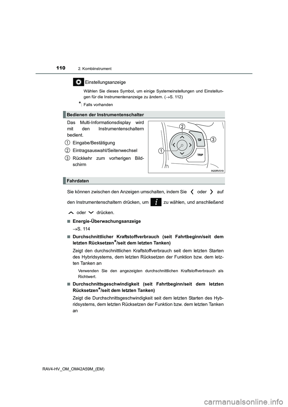 TOYOTA RAV4 HYBRID 2015  Betriebsanleitungen (in German) 1102. Kombiinstrument
RAV4-HV_OM_OM42A59M_(EM)
Einstellungsanzeige
Wählen Sie dieses Symbol, um einige Systemeinstellungen und Einstellun-
gen für die Instrumentenanzeige zu ändern. (→S. 112)
*: 