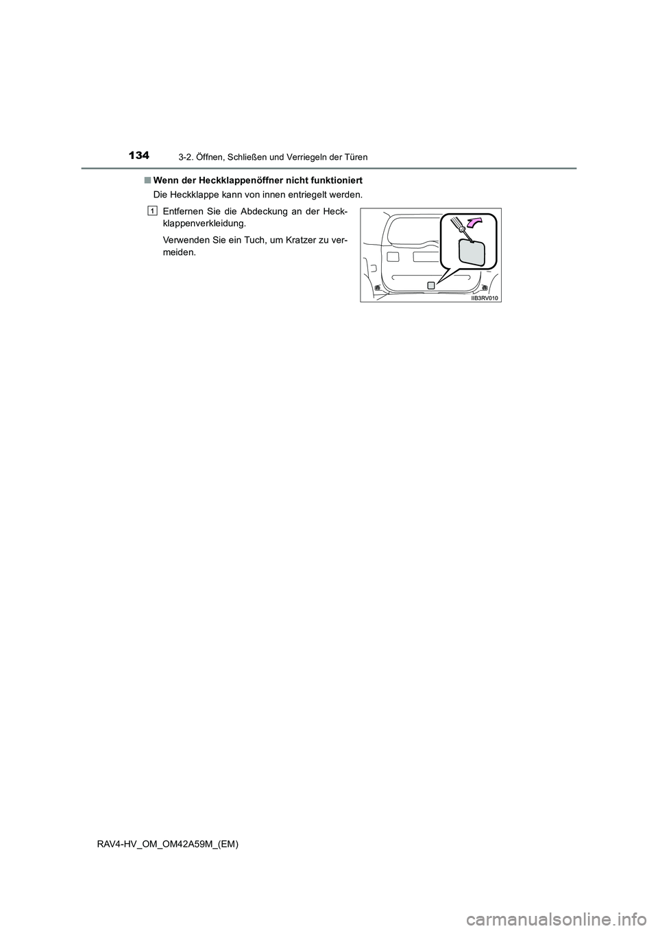 TOYOTA RAV4 HYBRID 2015  Betriebsanleitungen (in German) 1343-2. Öffnen, Schließen und Verriegeln der Türen
RAV4-HV_OM_OM42A59M_(EM)■
Wenn der Heckklappenöffner nicht funktioniert
Die Heckklappe kann von innen entriegelt werden.
Entfernen Sie die Abde