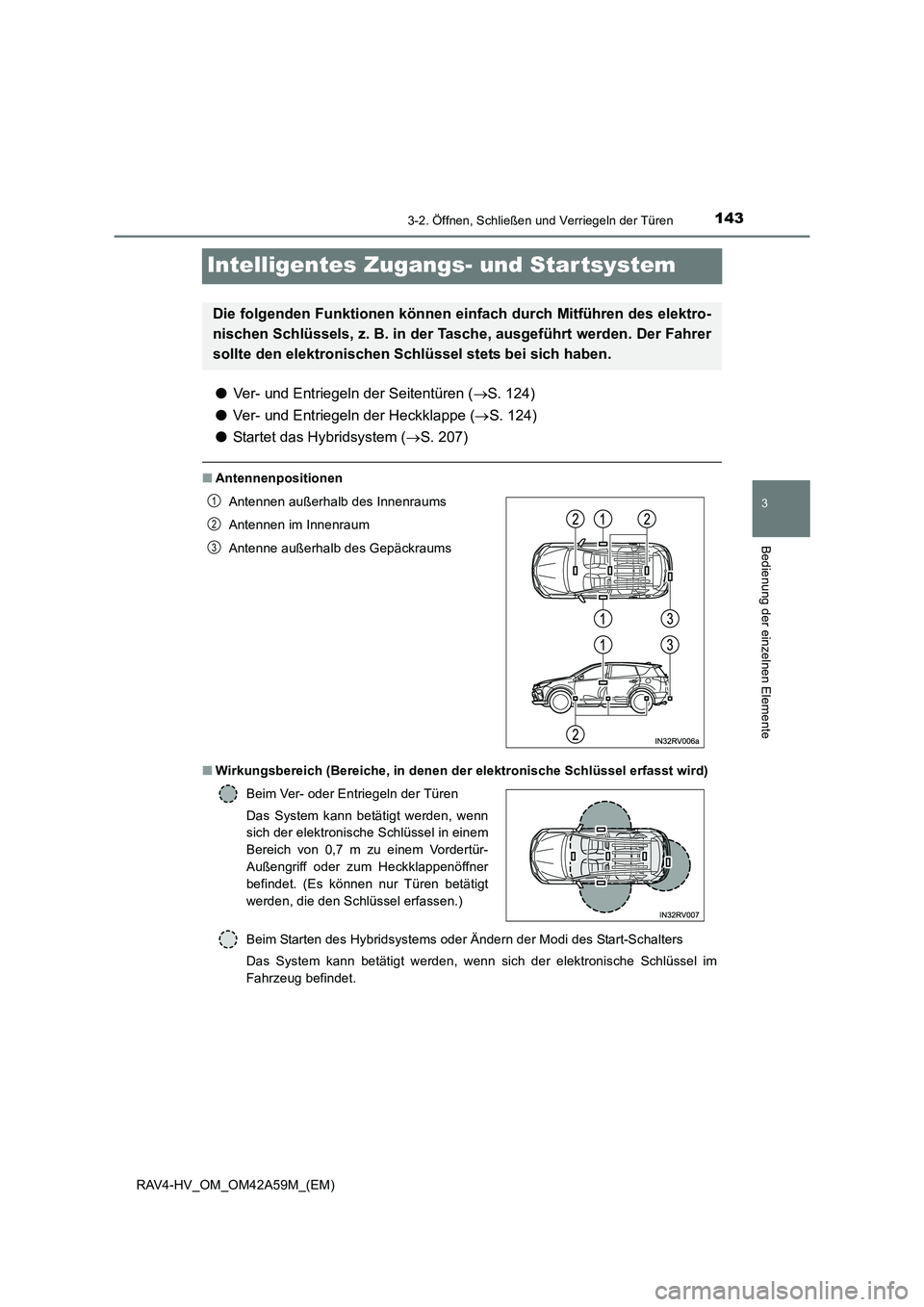 TOYOTA RAV4 HYBRID 2015 Betriebsanleitungen (in German) 143
3
3-2. Öffnen, Schließen und Verriegeln der Türen
Bedienung der einzelnen Elemente
RAV4-HV_OM_OM42A59M_(EM)
Intelligentes Zugangs- und Startsystem
●Ver- und Entriegeln der Seitentüren ( →S TOYOTA RAV4 HYBRID 2015 Betriebsanleitungen (in German) 143
3
3-2. Öffnen, Schließen und Verriegeln der Türen
Bedienung der einzelnen Elemente
RAV4-HV_OM_OM42A59M_(EM)
Intelligentes Zugangs- und Startsystem
●Ver- und Entriegeln der Seitentüren ( →S