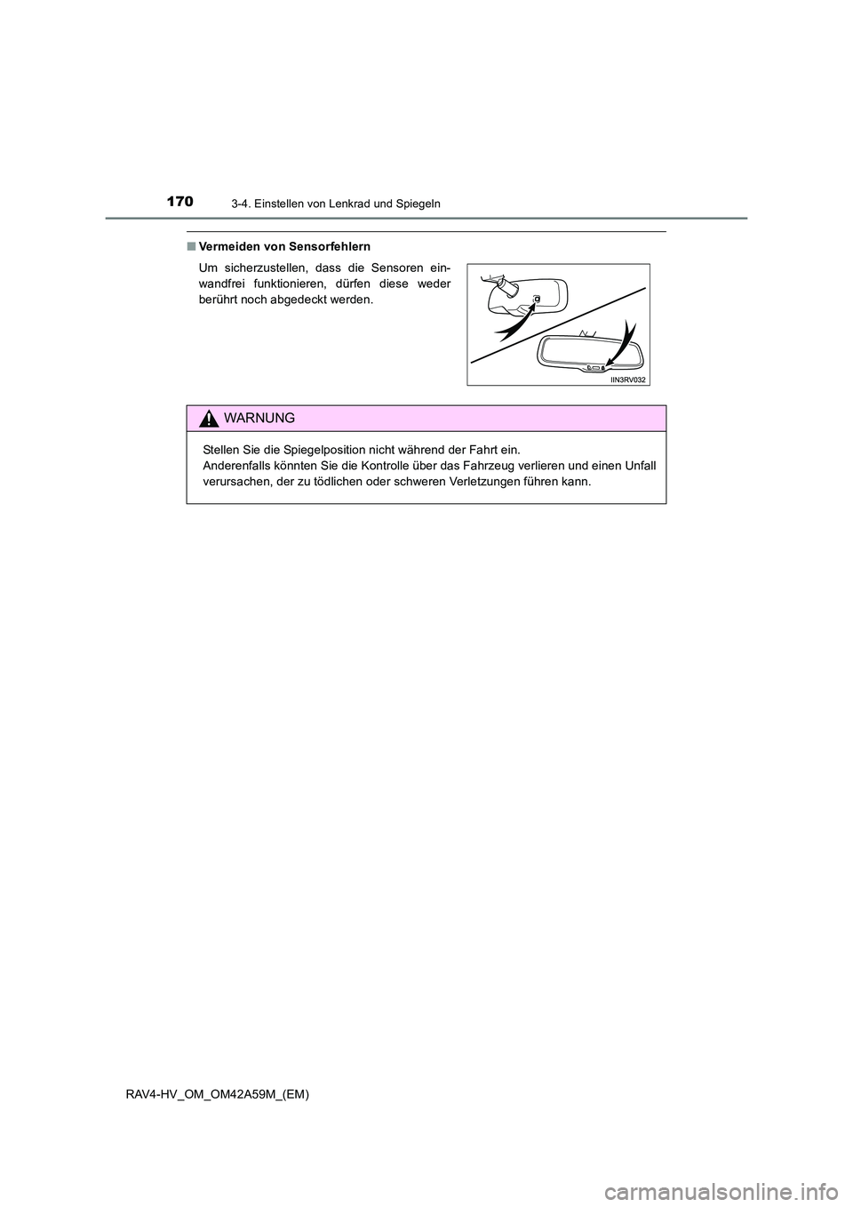TOYOTA RAV4 HYBRID 2015  Betriebsanleitungen (in German) 1703-4. Einstellen von Lenkrad und Spiegeln
RAV4-HV_OM_OM42A59M_(EM)
■Vermeiden von Sensorfehlern
Um sicherzustellen, dass die Sensoren ein-
wandfrei funktionieren, dürfen diese weder
berührt noch