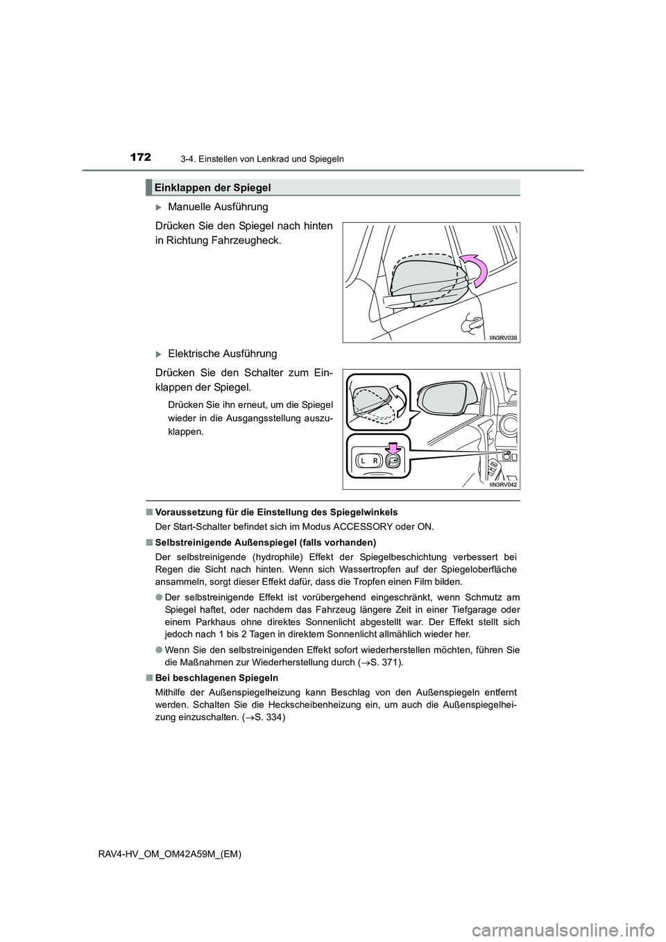 TOYOTA RAV4 HYBRID 2015  Betriebsanleitungen (in German) 1723-4. Einstellen von Lenkrad und Spiegeln
RAV4-HV_OM_OM42A59M_(EM)
�XManuelle Ausführung
Drücken Sie den Spiegel nach hinten
in Richtung Fahrzeugheck. 
�XElektrische Ausführung
Drücken Sie den S