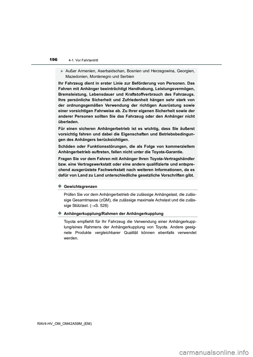 TOYOTA RAV4 HYBRID 2015  Betriebsanleitungen (in German) 1964-1. Vor Fahrtantritt
RAV4-HV_OM_OM42A59M_(EM)
◆Gewichtsgrenzen
Prüfen Sie vor dem Anhängerbetrieb die zulässige Anhängelast, die zuläs-
sige Gesamtmasse (zGM), die zulässige maximale Achsl