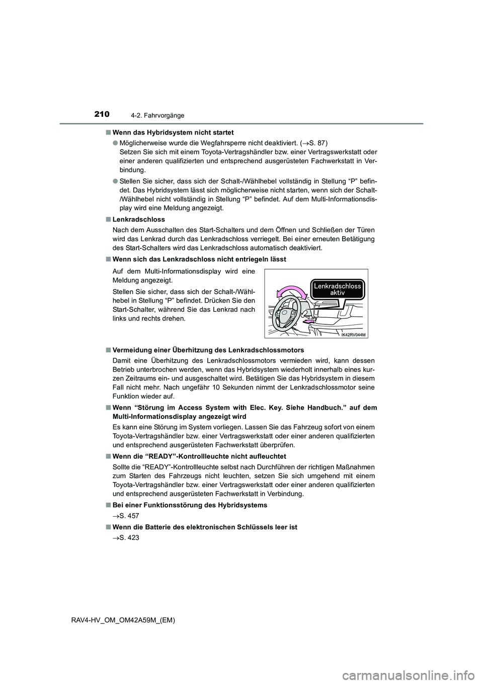 TOYOTA RAV4 HYBRID 2015 Betriebsanleitungen (in German) 2104-2. Fahrvorgänge
RAV4-HV_OM_OM42A59M_(EM)■
Wenn das Hybridsystem nicht startet
●Möglicherweise wurde die Wegfahrsperre nicht deaktiviert. ( →S. 87)
Setzen Sie sich mit einem Toyota-Vertra TOYOTA RAV4 HYBRID 2015 Betriebsanleitungen (in German) 2104-2. Fahrvorgänge
RAV4-HV_OM_OM42A59M_(EM)■
Wenn das Hybridsystem nicht startet
●Möglicherweise wurde die Wegfahrsperre nicht deaktiviert. ( →S. 87)
Setzen Sie sich mit einem Toyota-Vertra