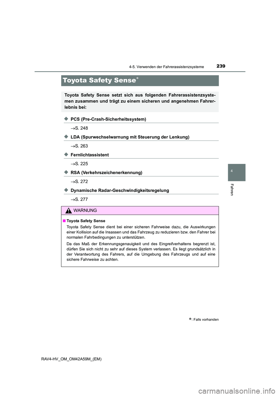 TOYOTA RAV4 HYBRID 2015 Betriebsanleitungen (in German) 239
4
4-5. Verwenden der Fahrerassistenzsysteme
Fahren
RAV4-HV_OM_OM42A59M_(EM)
Toyota Safety Sense∗
◆PCS (Pre-Crash-Sicherheitssystem)
→S. 248
◆LDA (Spurwechselwarnung mit Steuerung der Lenku TOYOTA RAV4 HYBRID 2015 Betriebsanleitungen (in German) 239
4
4-5. Verwenden der Fahrerassistenzsysteme
Fahren
RAV4-HV_OM_OM42A59M_(EM)
Toyota Safety Sense∗
◆PCS (Pre-Crash-Sicherheitssystem)
→S. 248
◆LDA (Spurwechselwarnung mit Steuerung der Lenku